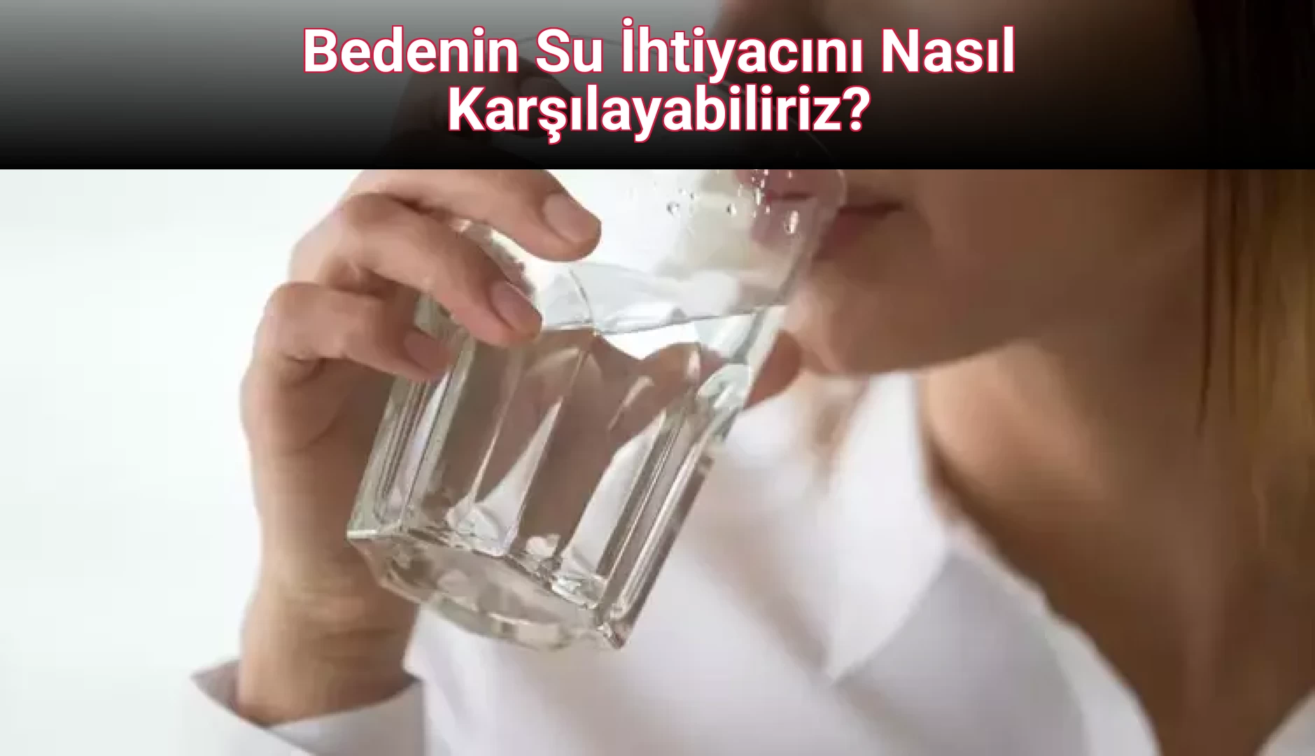 Bedenin Su İhtiyacını Nasıl Karşılayabiliriz?