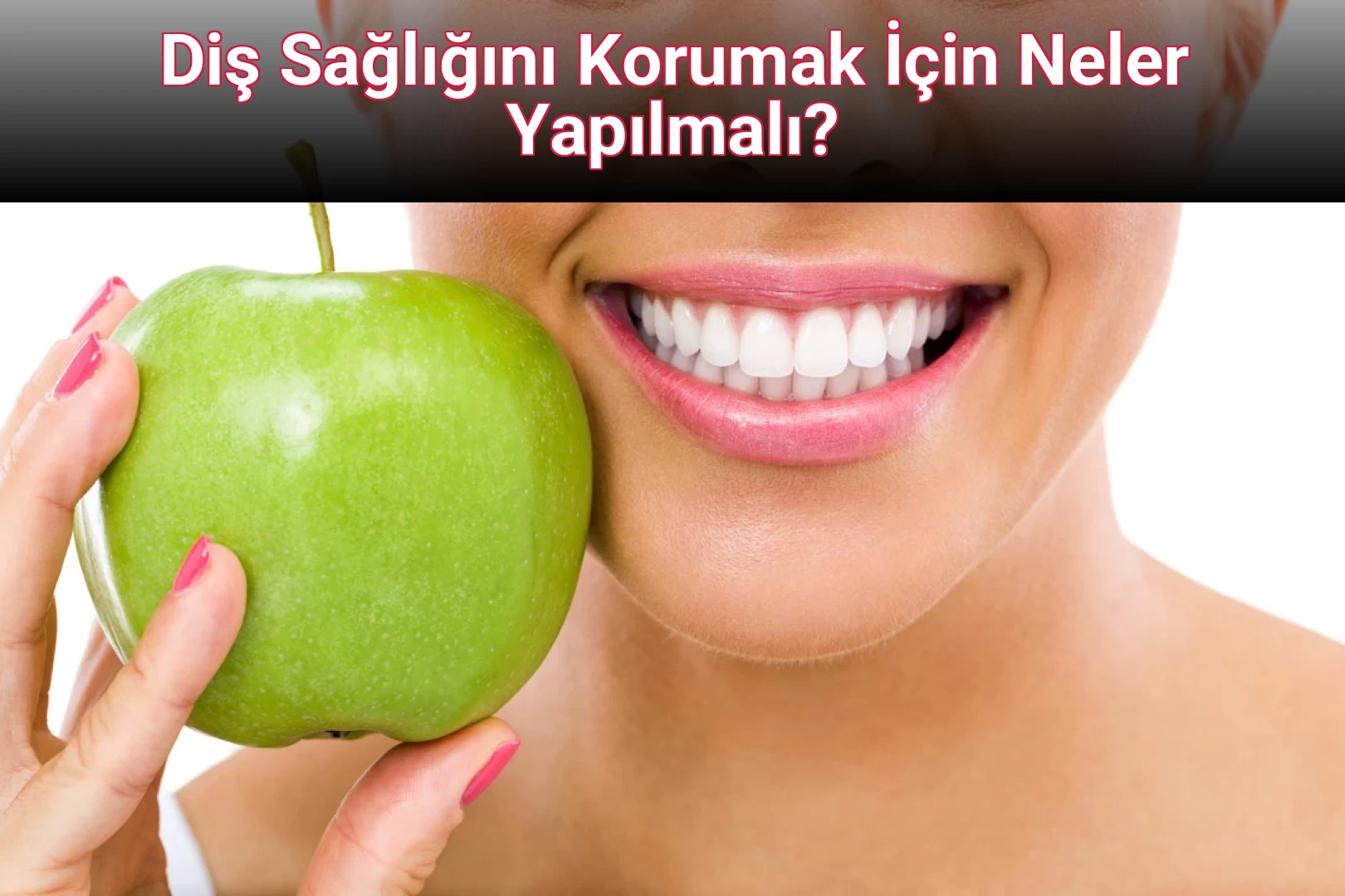 Diş Sağlığını Korumak İçin Neler Yapılmalı?