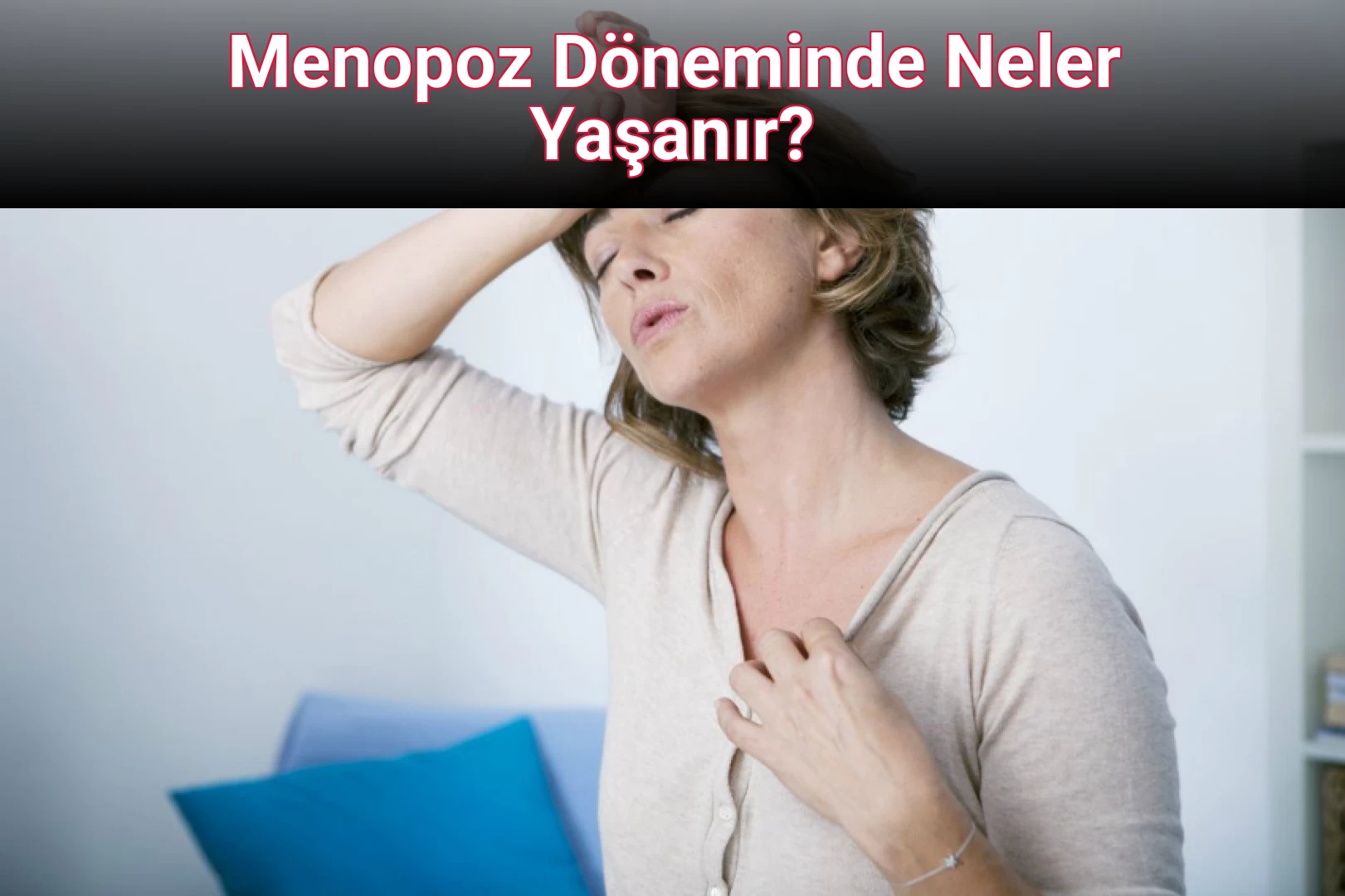 Menopoz Döneminde Neler Yaşanır?