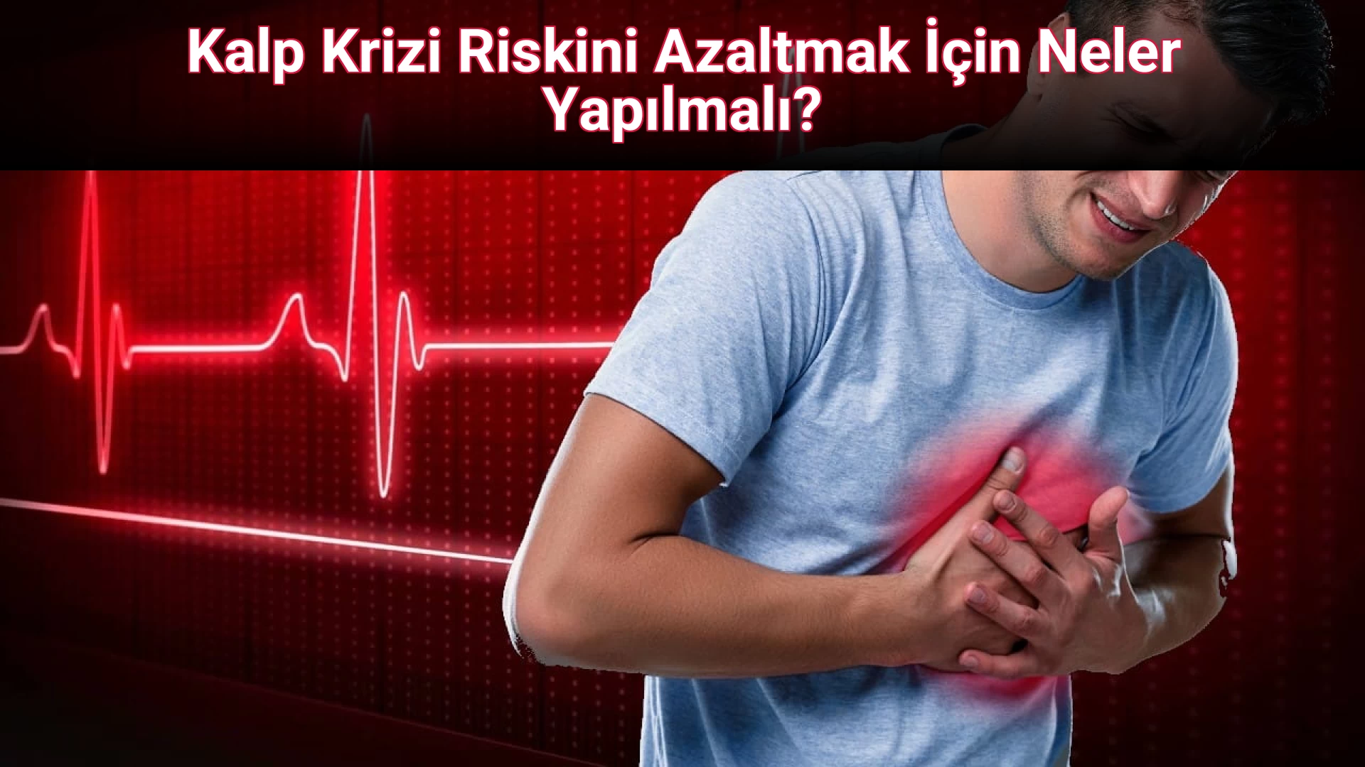Kalp Krizi Riskini Azaltmak İçin Neler Yapılmalı?
