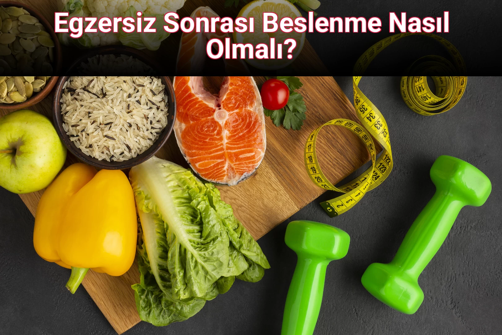 Egzersiz Sonrası Beslenme Nasıl Olmalı?