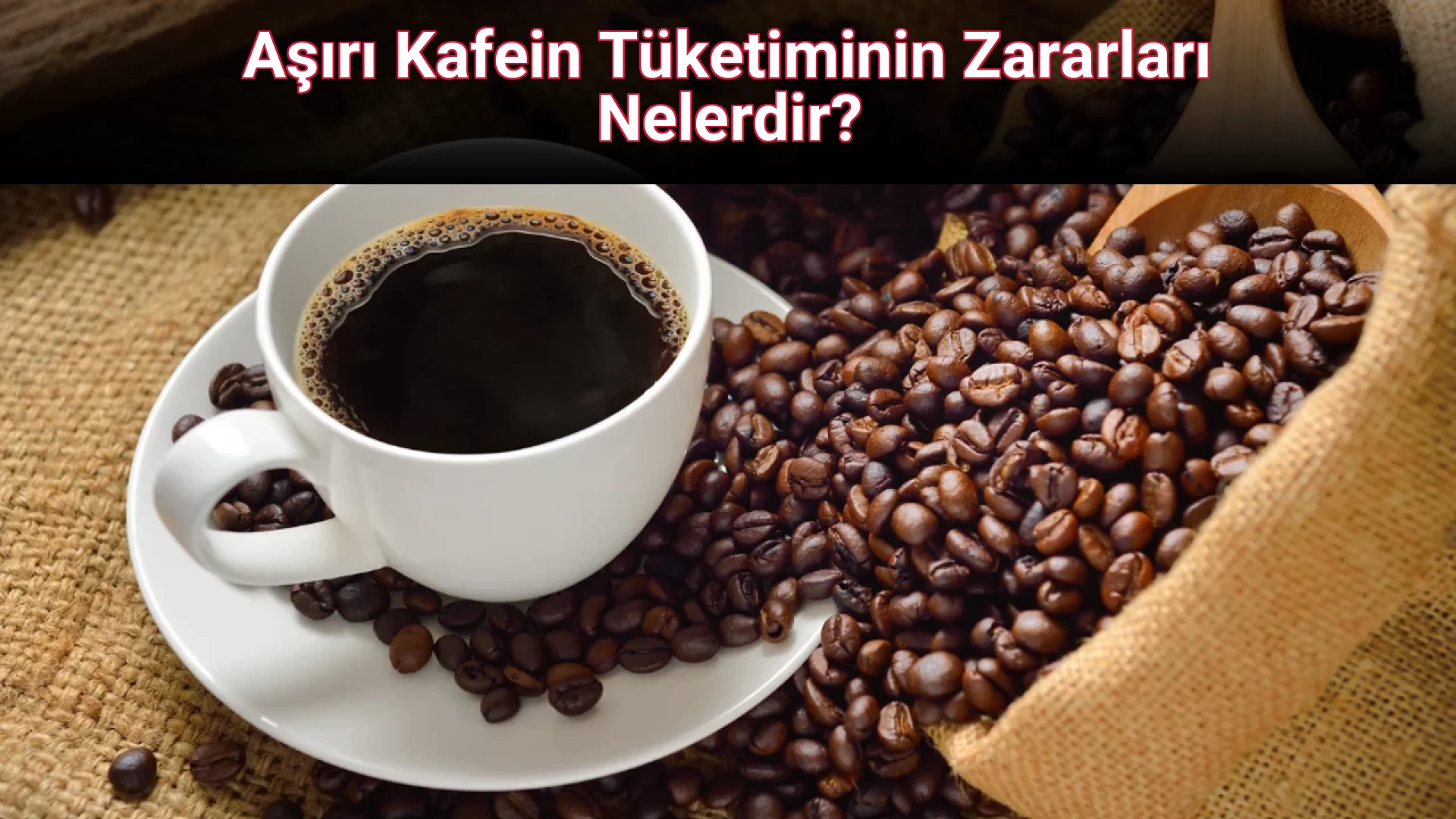 Aşırı Kafein Tüketiminin Zararları Nelerdir?