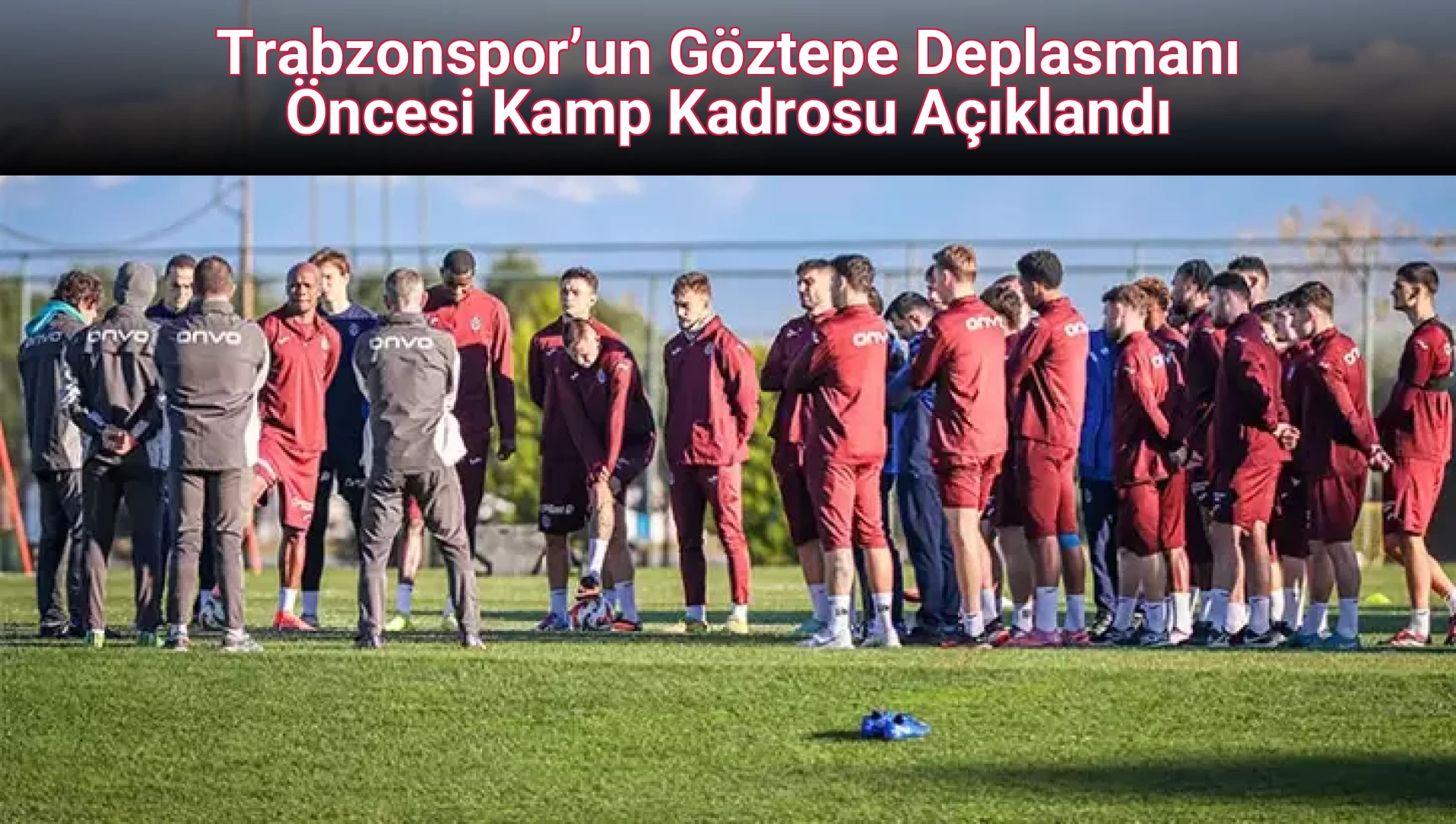 Trabzonspor’un Göztepe Deplasmanı Öncesi Kamp Kadrosu Açıklandı