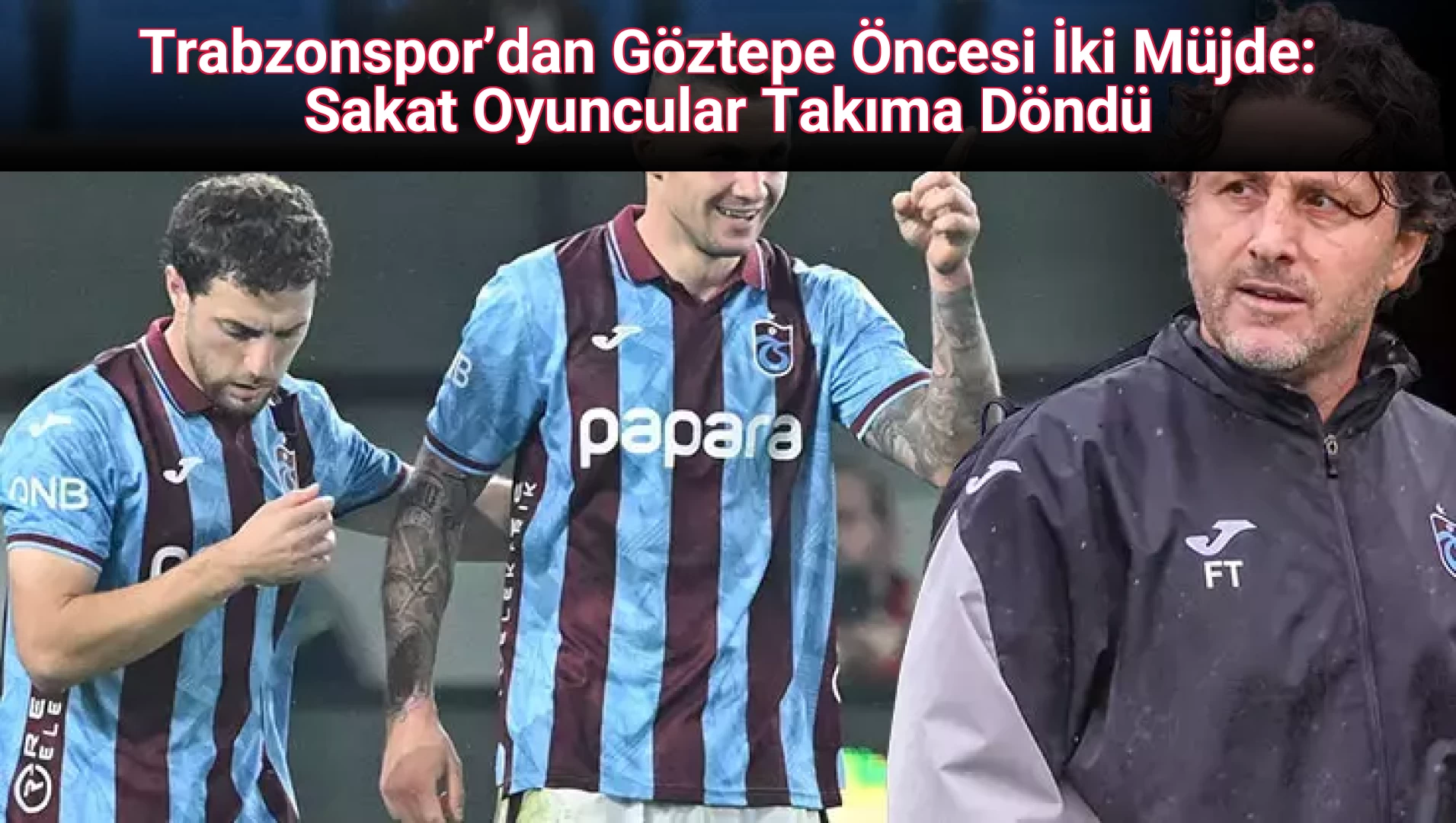 Trabzonspor’dan Göztepe Öncesi İki Müjde: Sakat Oyuncular Takıma Döndü