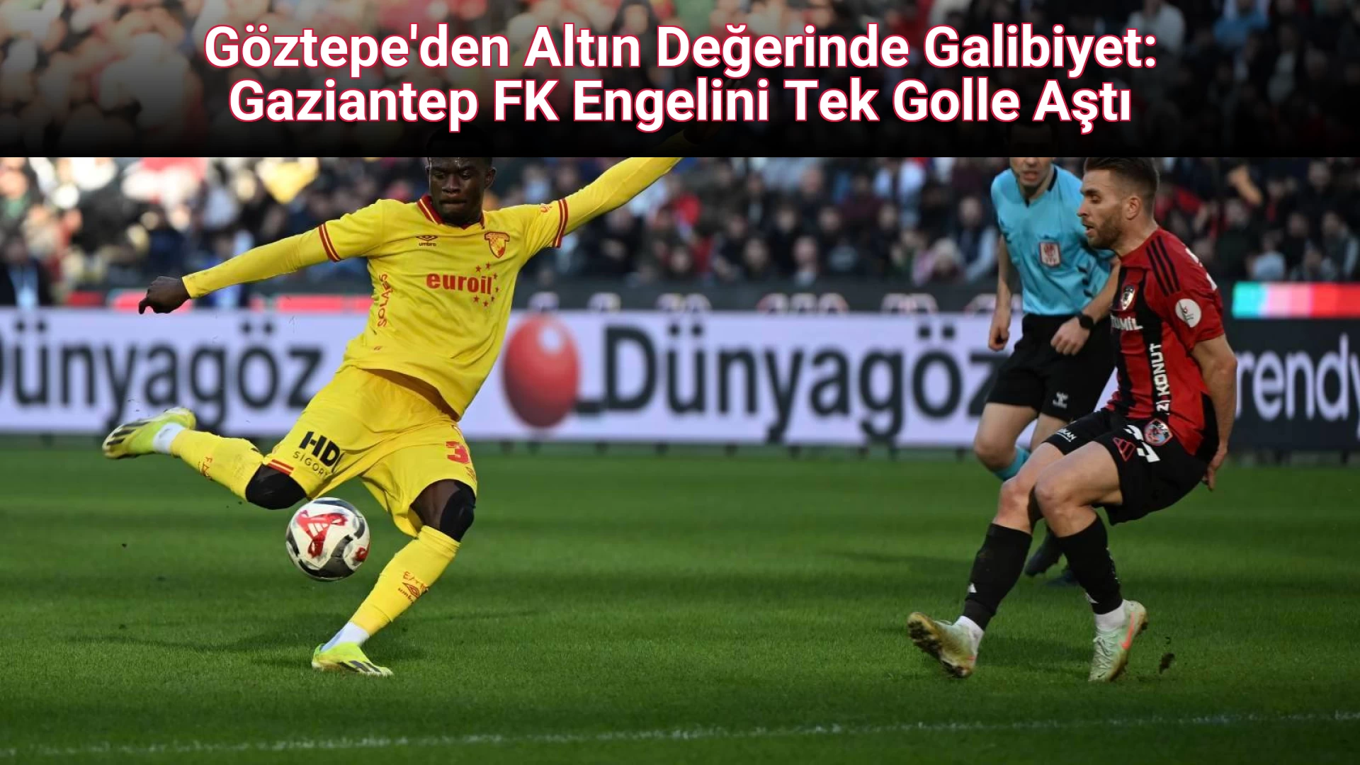 Göztepe'den Altın Değerinde Galibiyet: Gaziantep FK Engelini Tek Golle Aştı