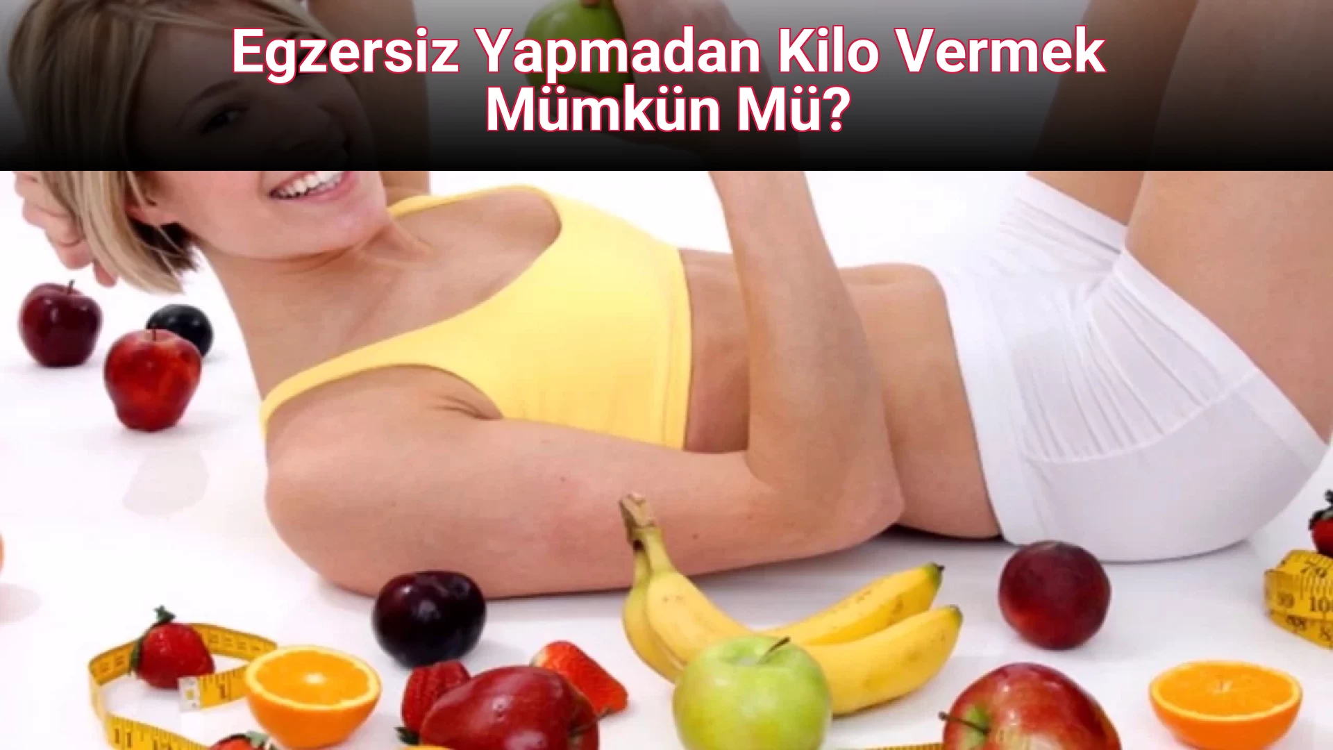 Egzersiz Yapmadan Kilo Vermek Mümkün Mü?