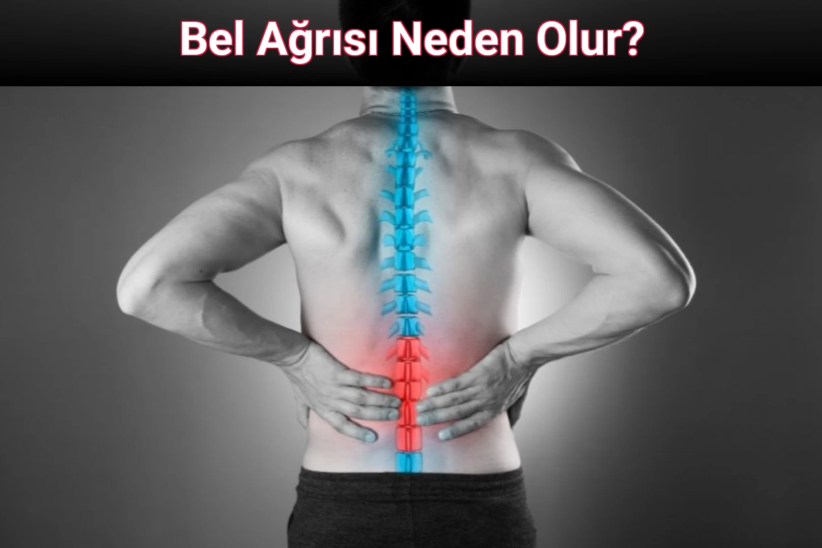 Bel Ağrısı Neden Olur?