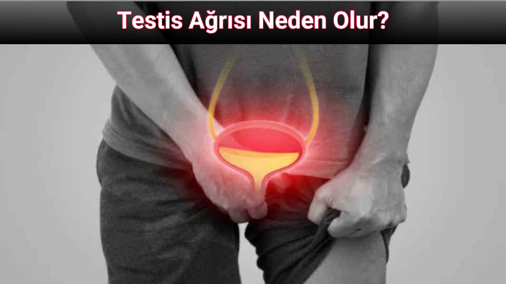 Testis Ağrısı Neden Olur?