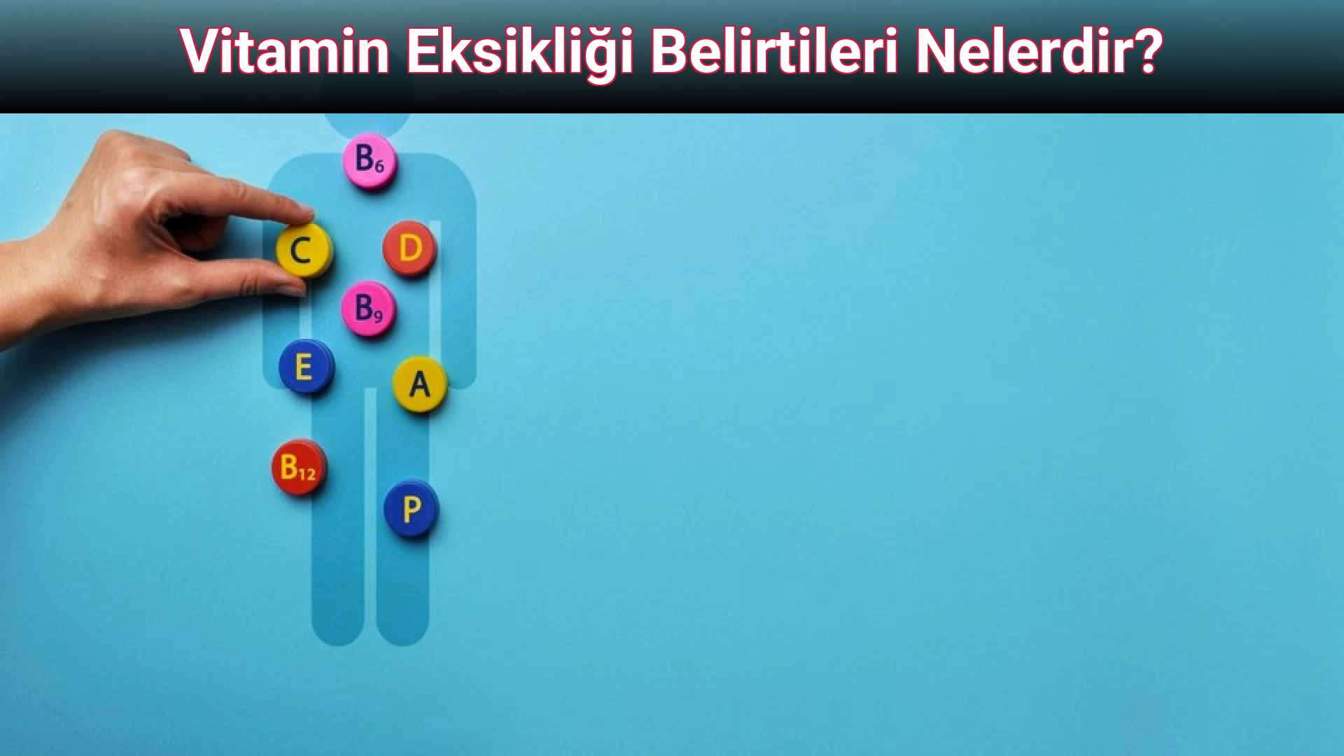 Vitamin Eksikliği Belirtileri Nelerdir?