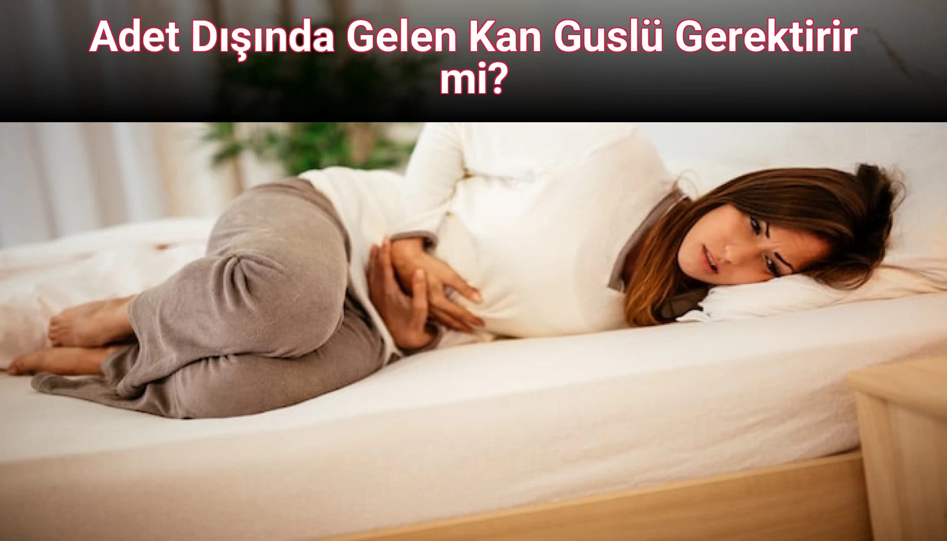 Adet Dışında Gelen Kan Guslü Gerektirir mi?
