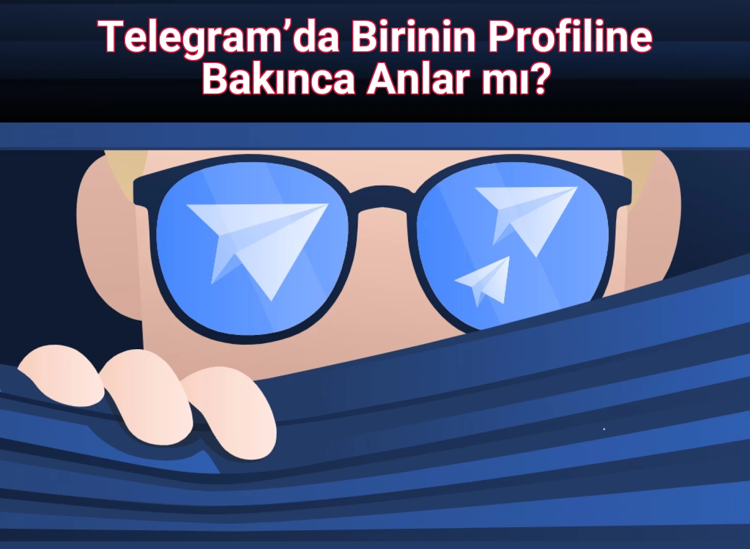Telegram’da Birinin Profiline Bakınca Anlar mı?