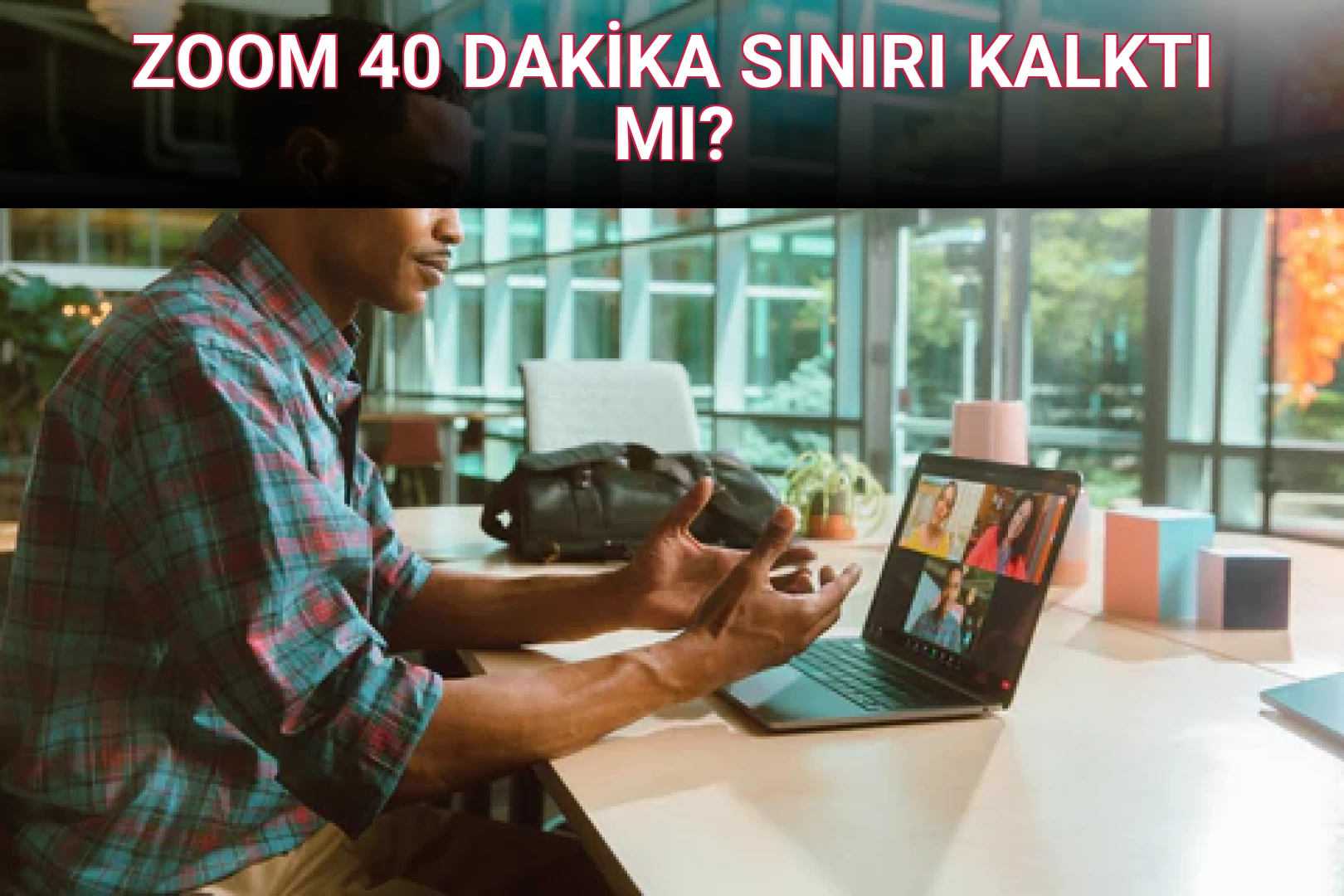 ZOOM 40 DAKİKA SINIRI KALKTI MI?