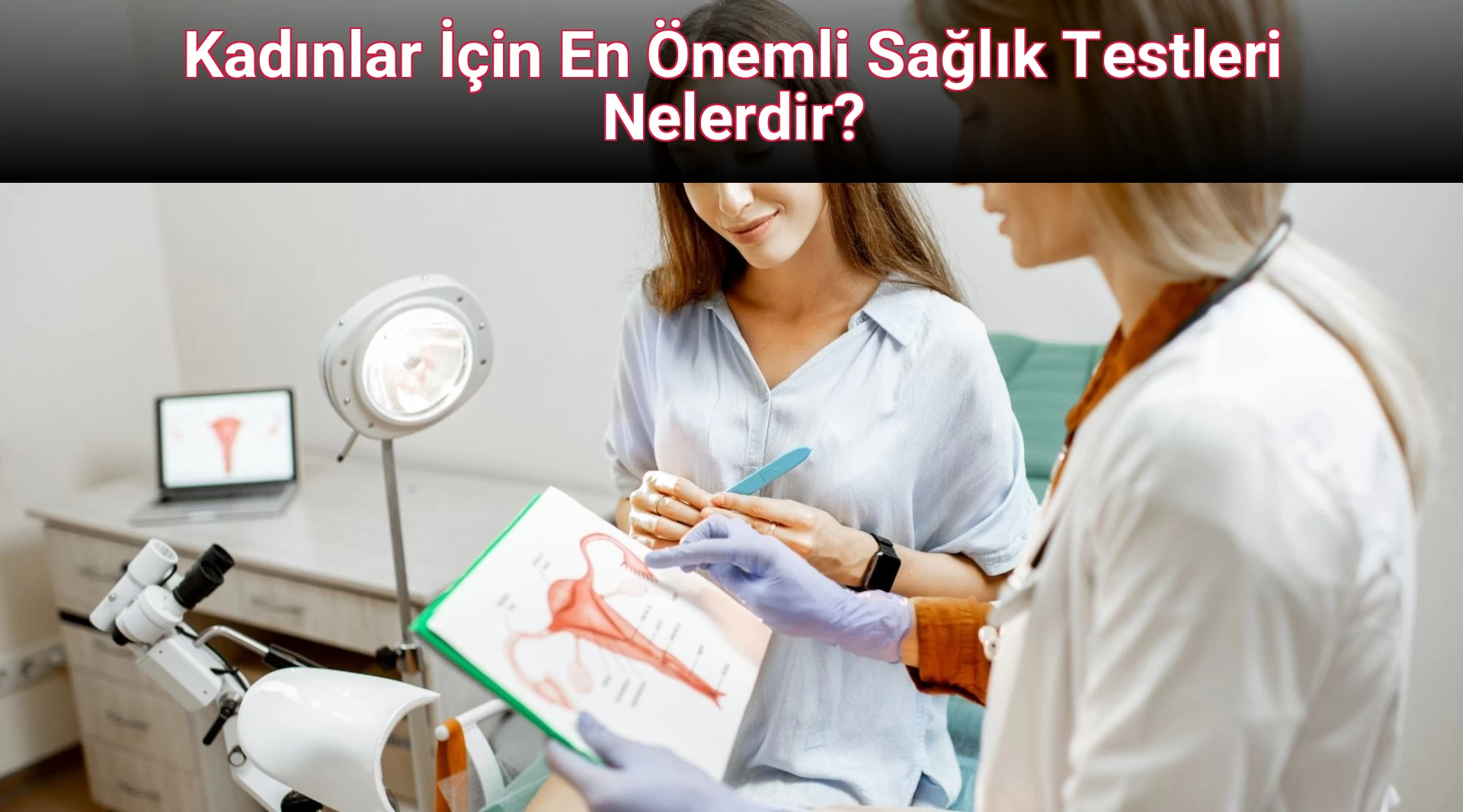 Kadınlar İçin En Önemli Sağlık Testleri Nelerdir?