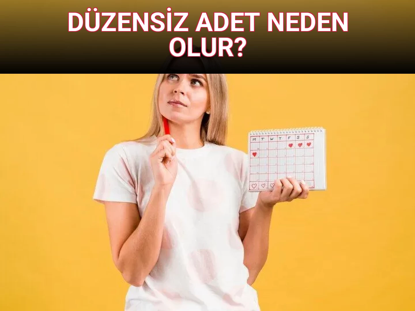 DÜZENSİZ ADET NEDEN OLUR?