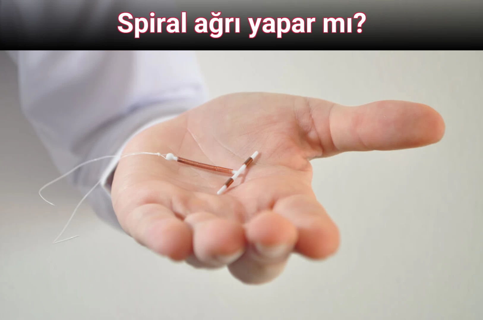 Spiral ağrı yapar mı?