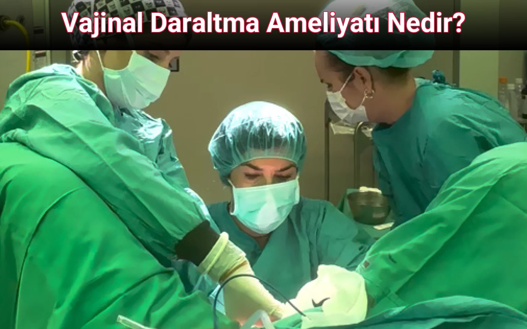 Vajinal Daraltma Ameliyatı Nedir?