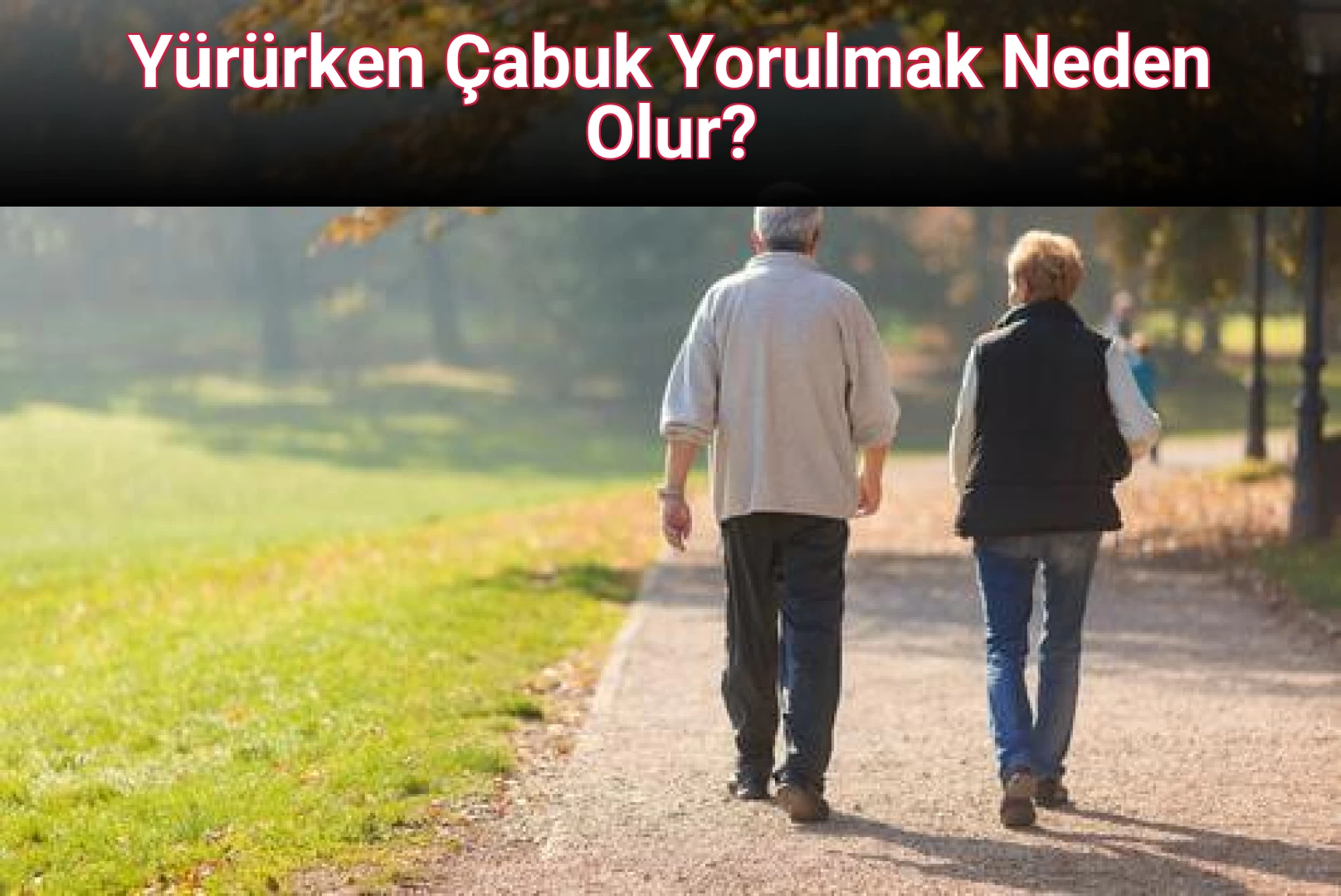 Yürürken Çabuk Yorulmak Neden Olur?