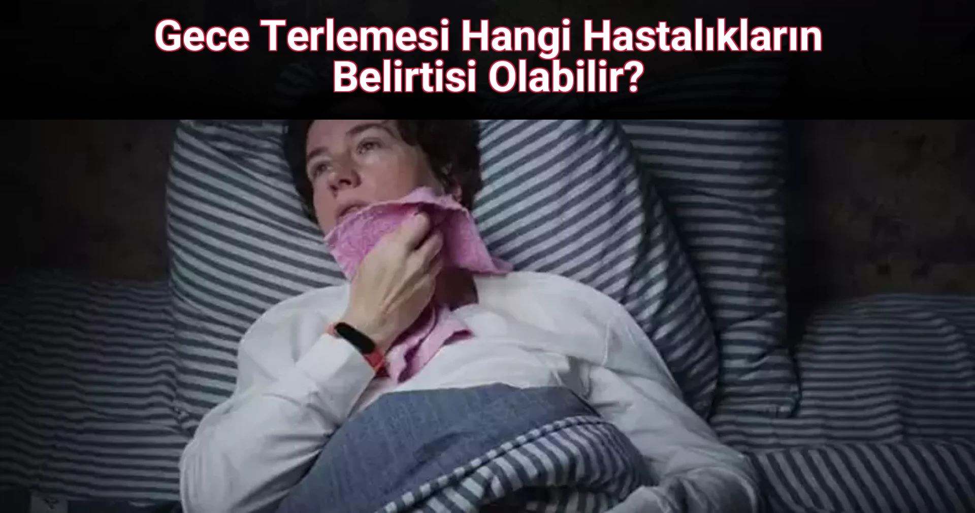 Gece Terlemesi Hangi Hastalıkların Belirtisi Olabilir?
