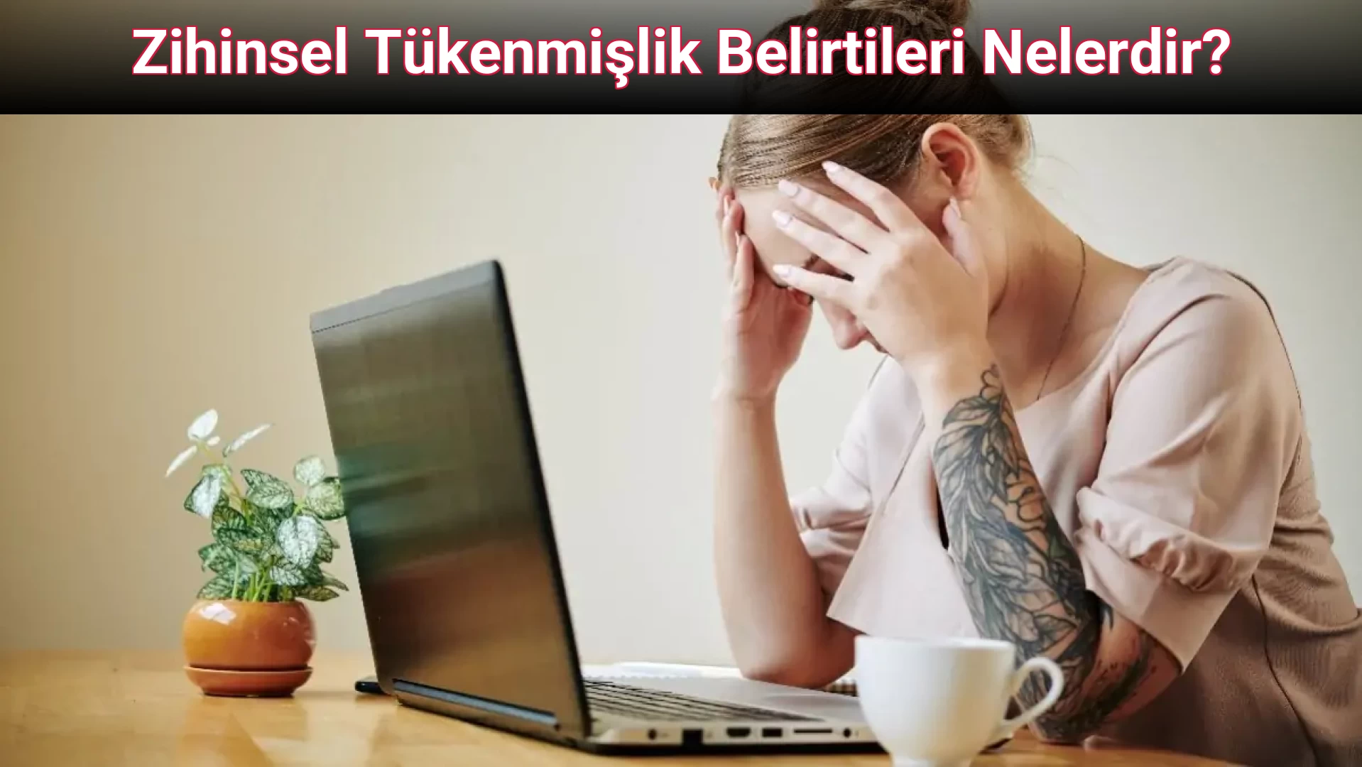 Zihinsel Tükenmişlik Belirtileri Nelerdir?