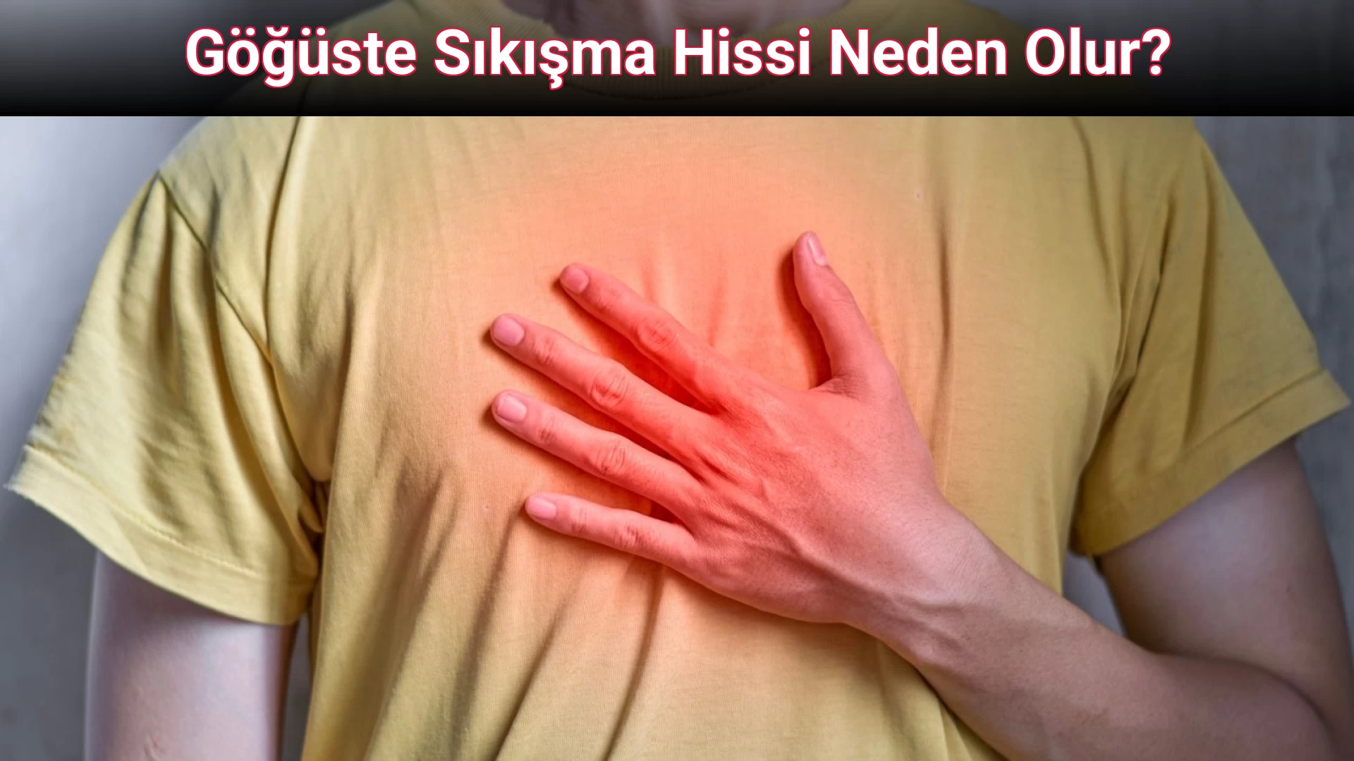 Göğüste Sıkışma Hissi Neden Olur?