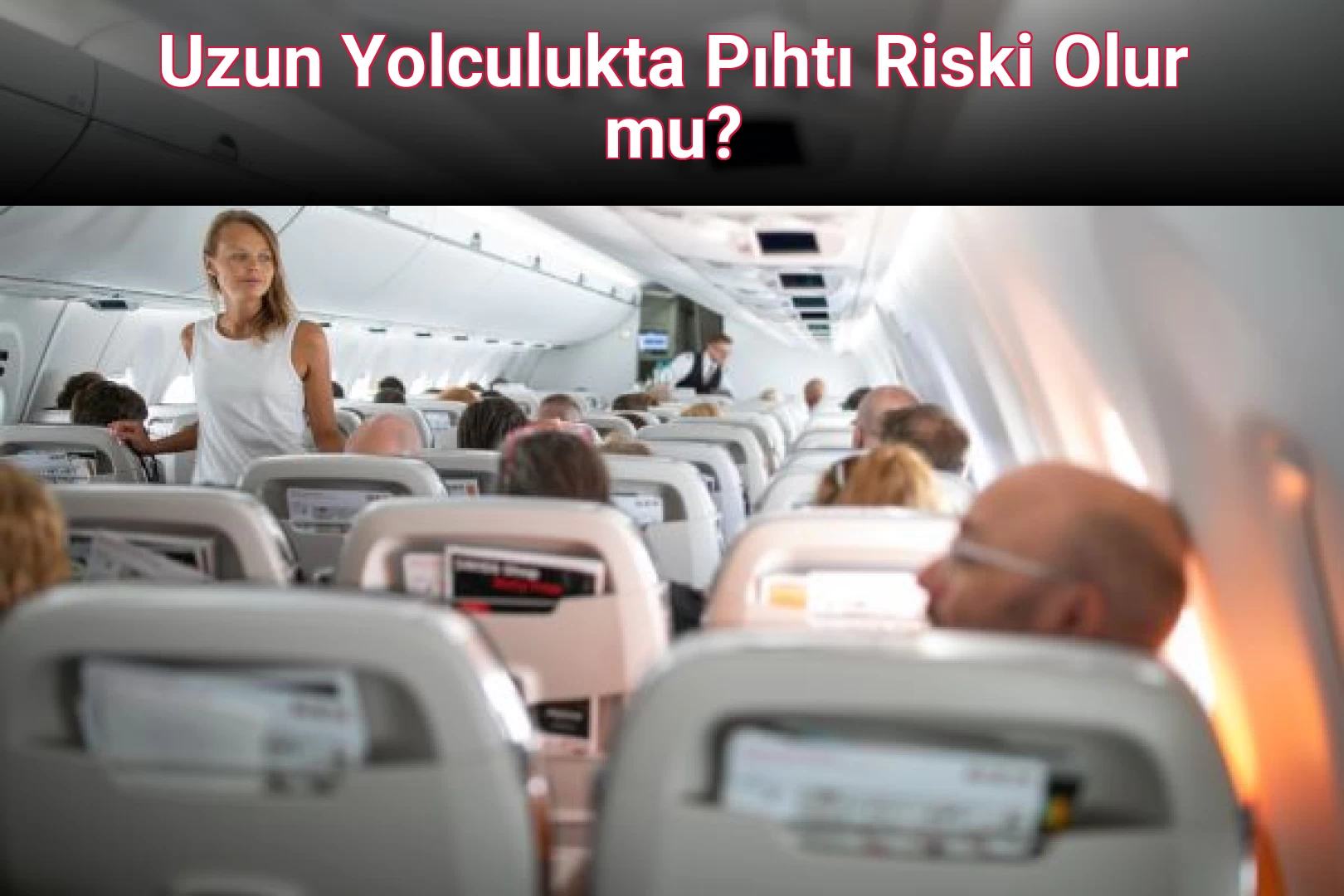 Uzun Yolculukta Pıhtı Riski Olur mu?