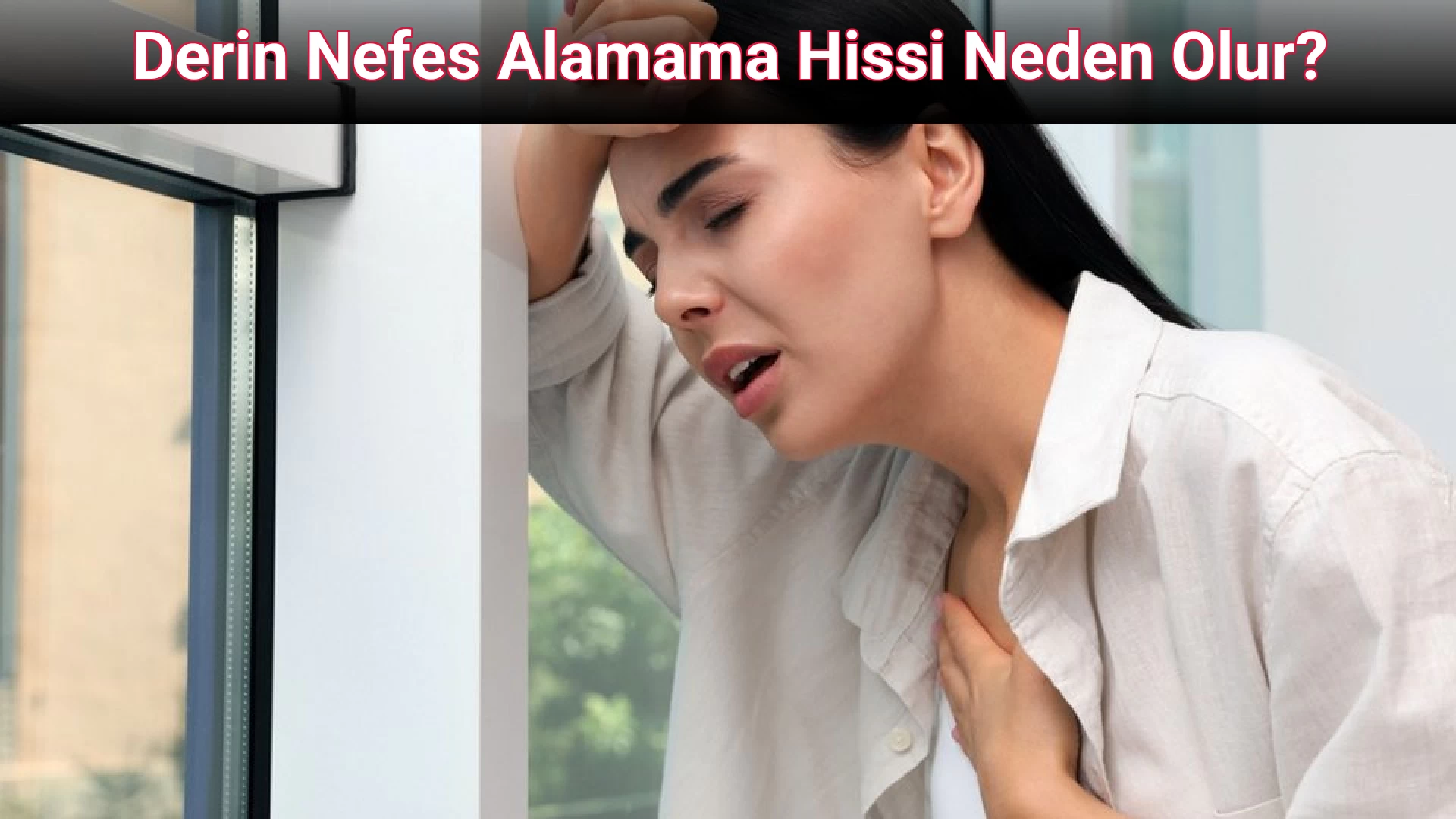 Derin Nefes Alamama Hissi Neden Olur?