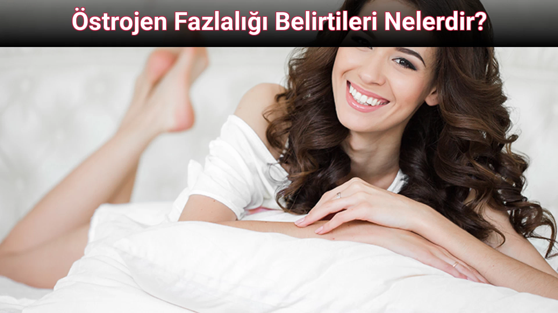 Östrojen Fazlalığı Belirtileri Nelerdir?