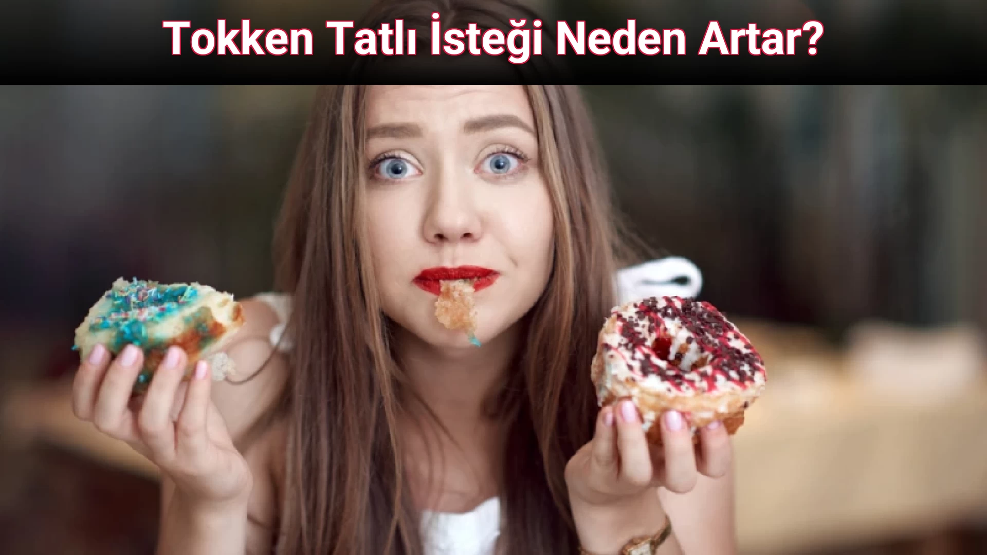 Tokken Tatlı İsteği Neden Artar?