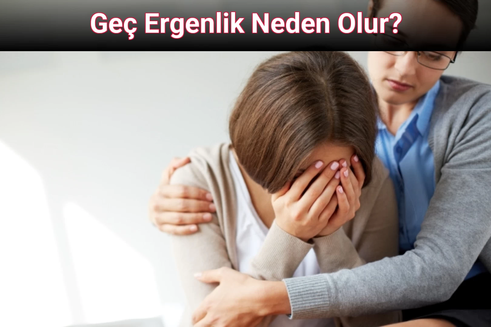 Geç Ergenlik Neden Olur?