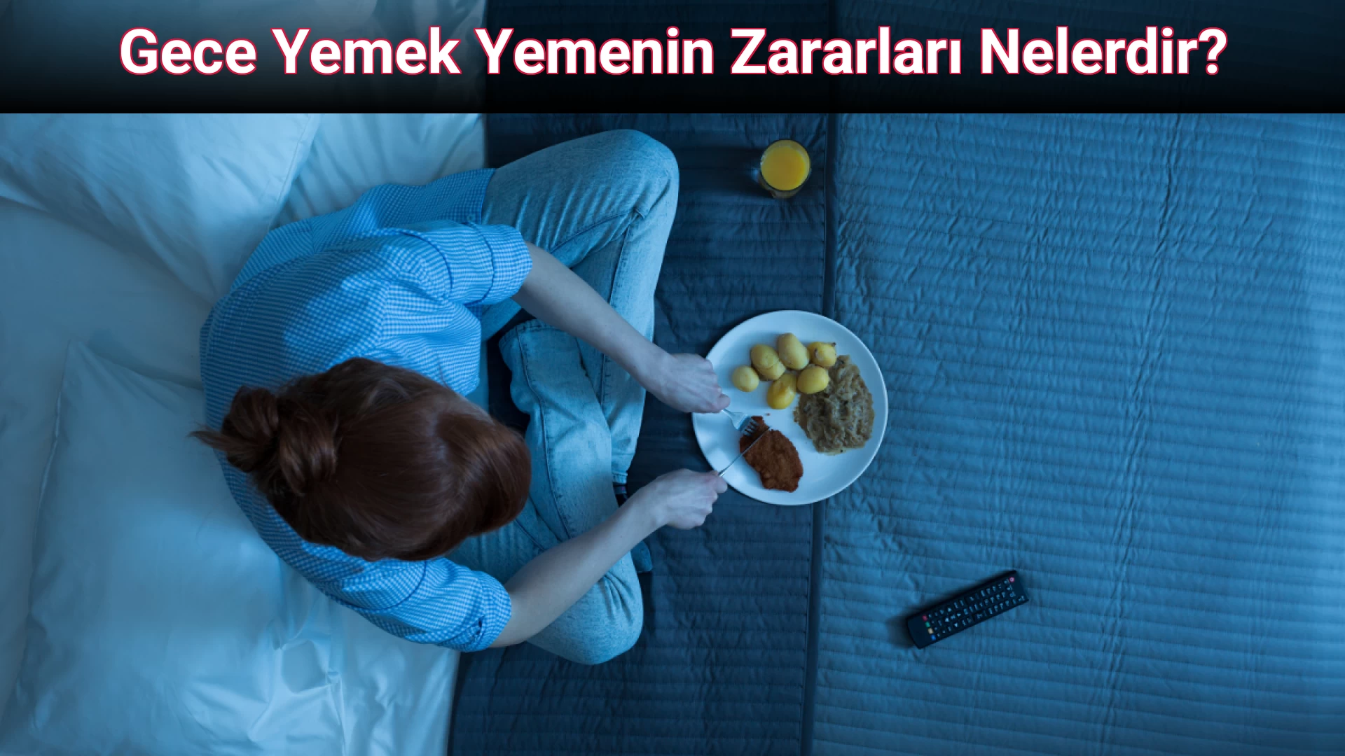 Gece Yemek Yemenin Zararları Nelerdir?