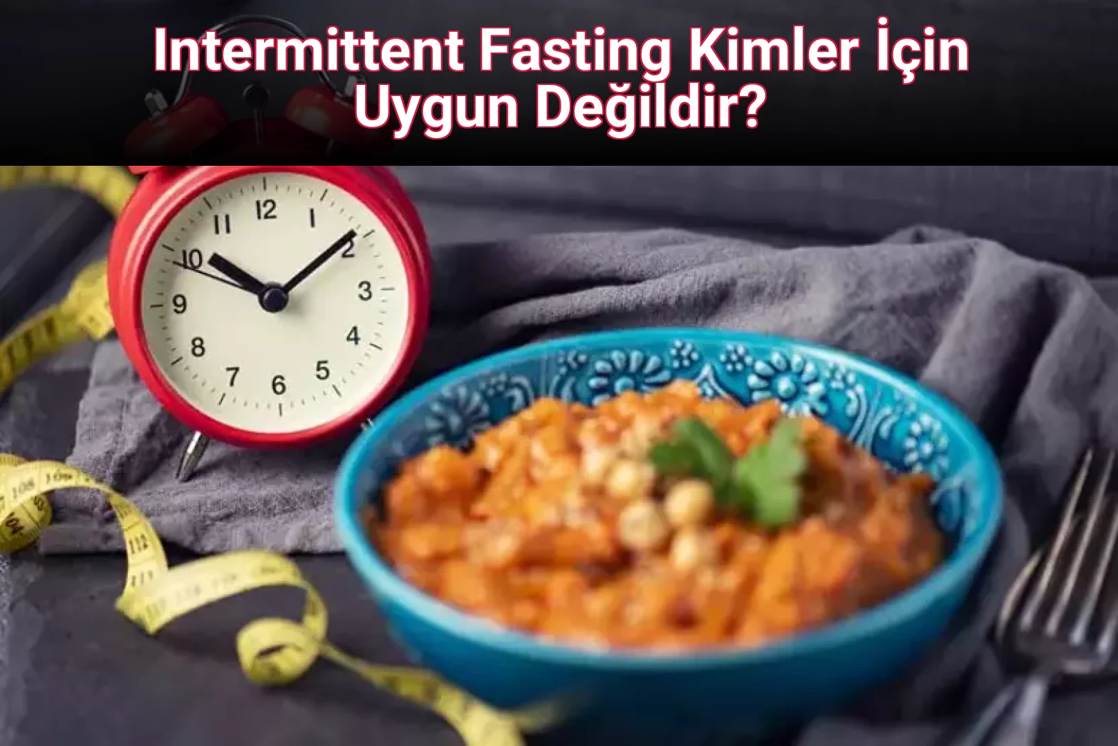 Intermittent Fasting Kimler İçin Uygun Değildir?