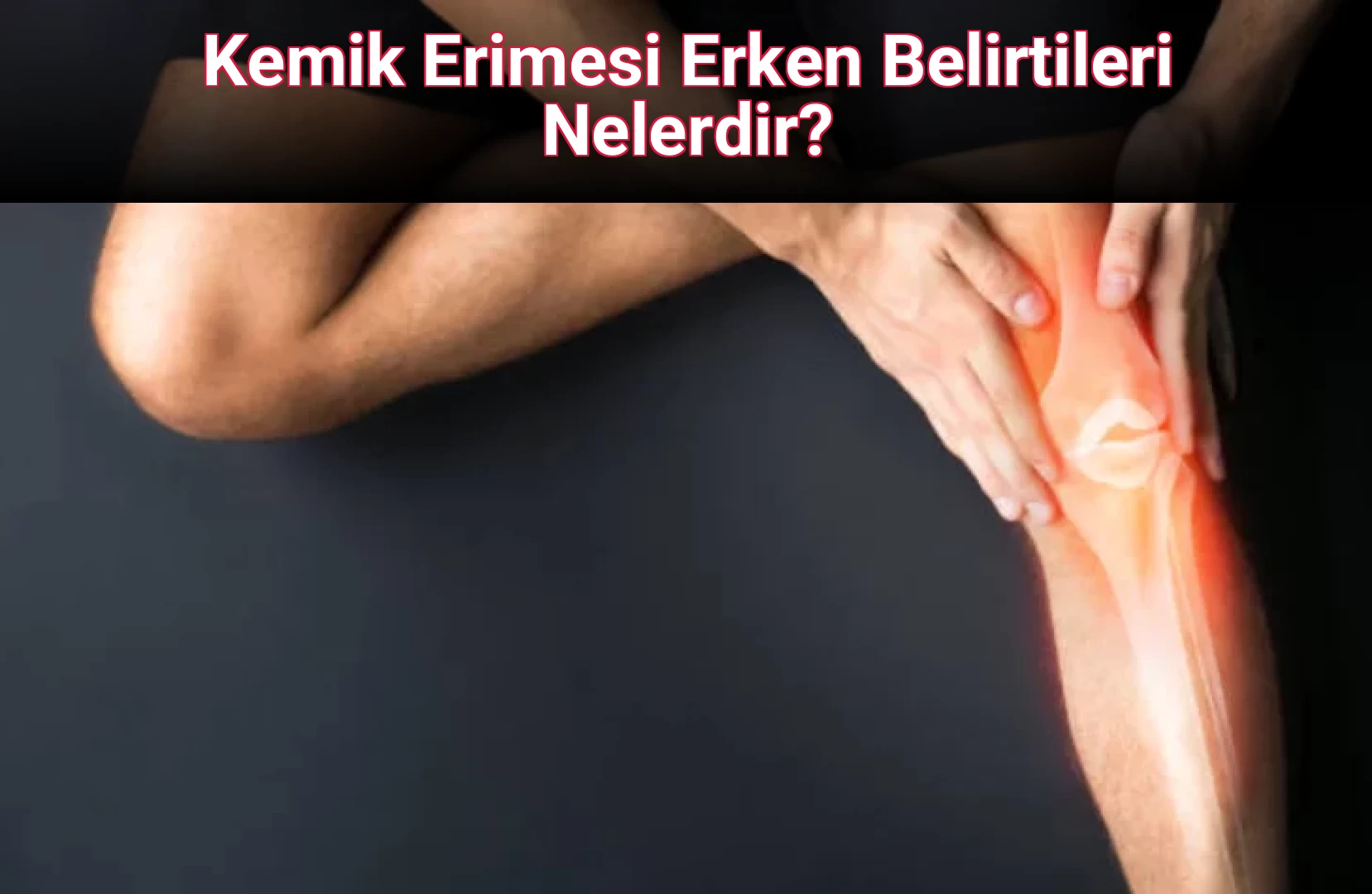 Kemik Erimesi Erken Belirtileri Nelerdir?