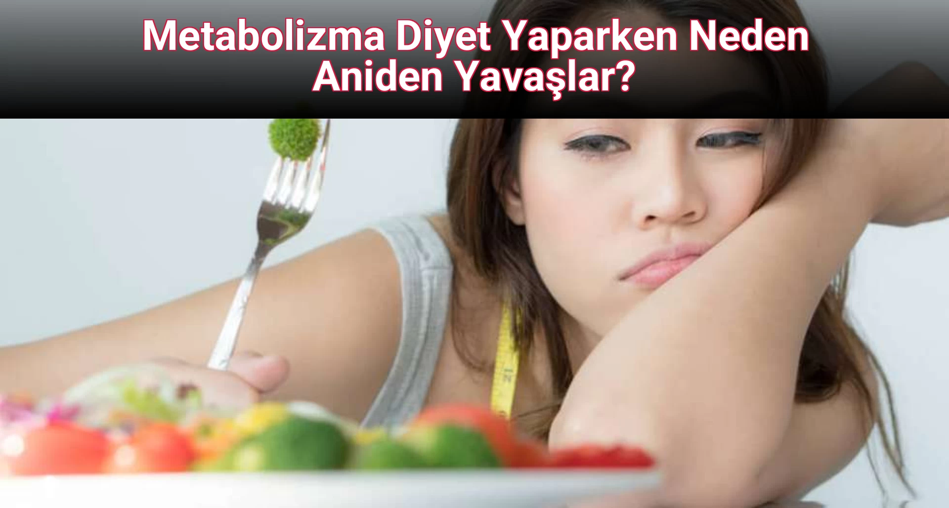 Metabolizma Diyet Yaparken Neden Aniden Yavaşlar?