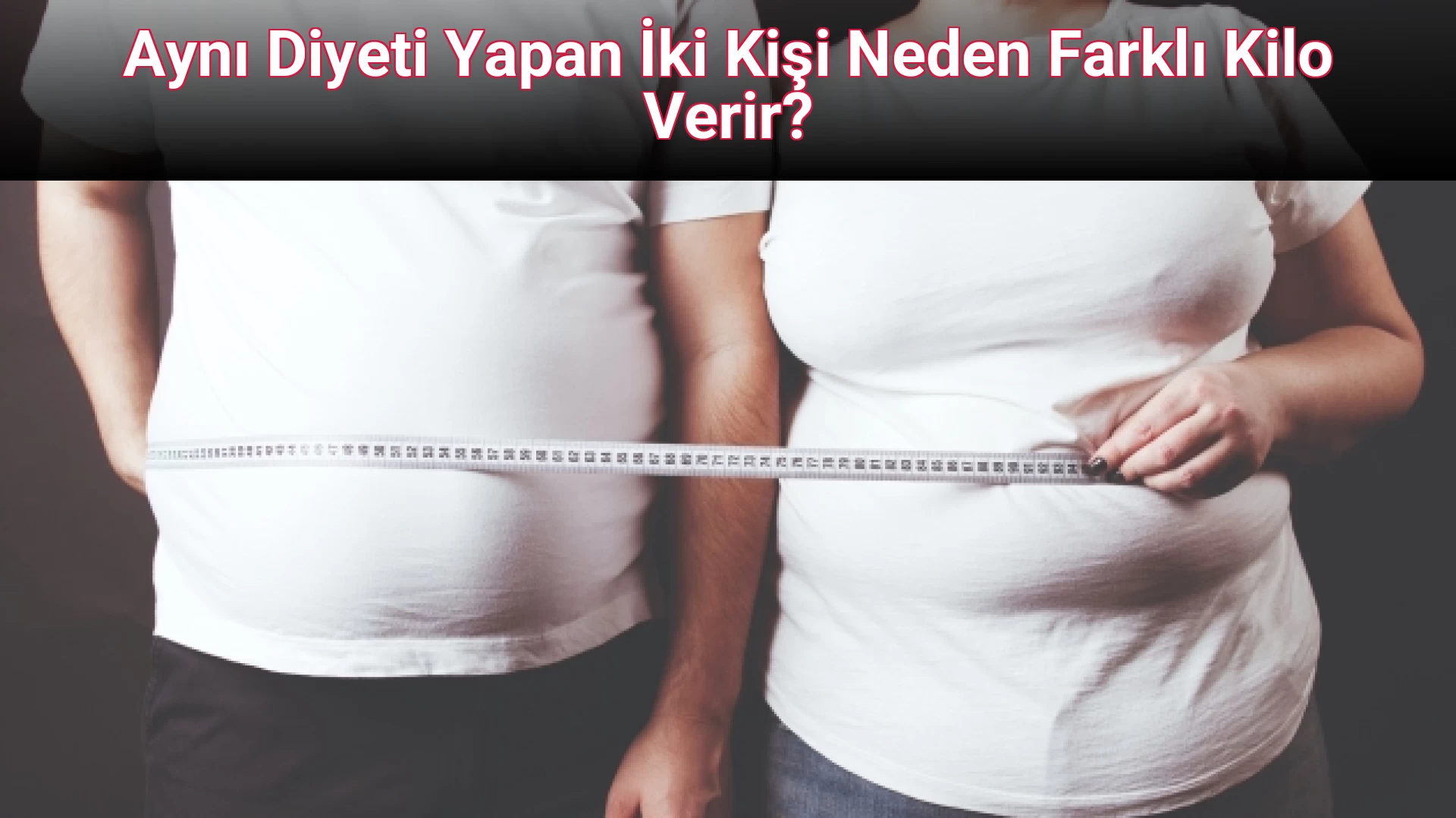 Aynı Diyeti Yapan İki Kişi Neden Farklı Kilo Verir?