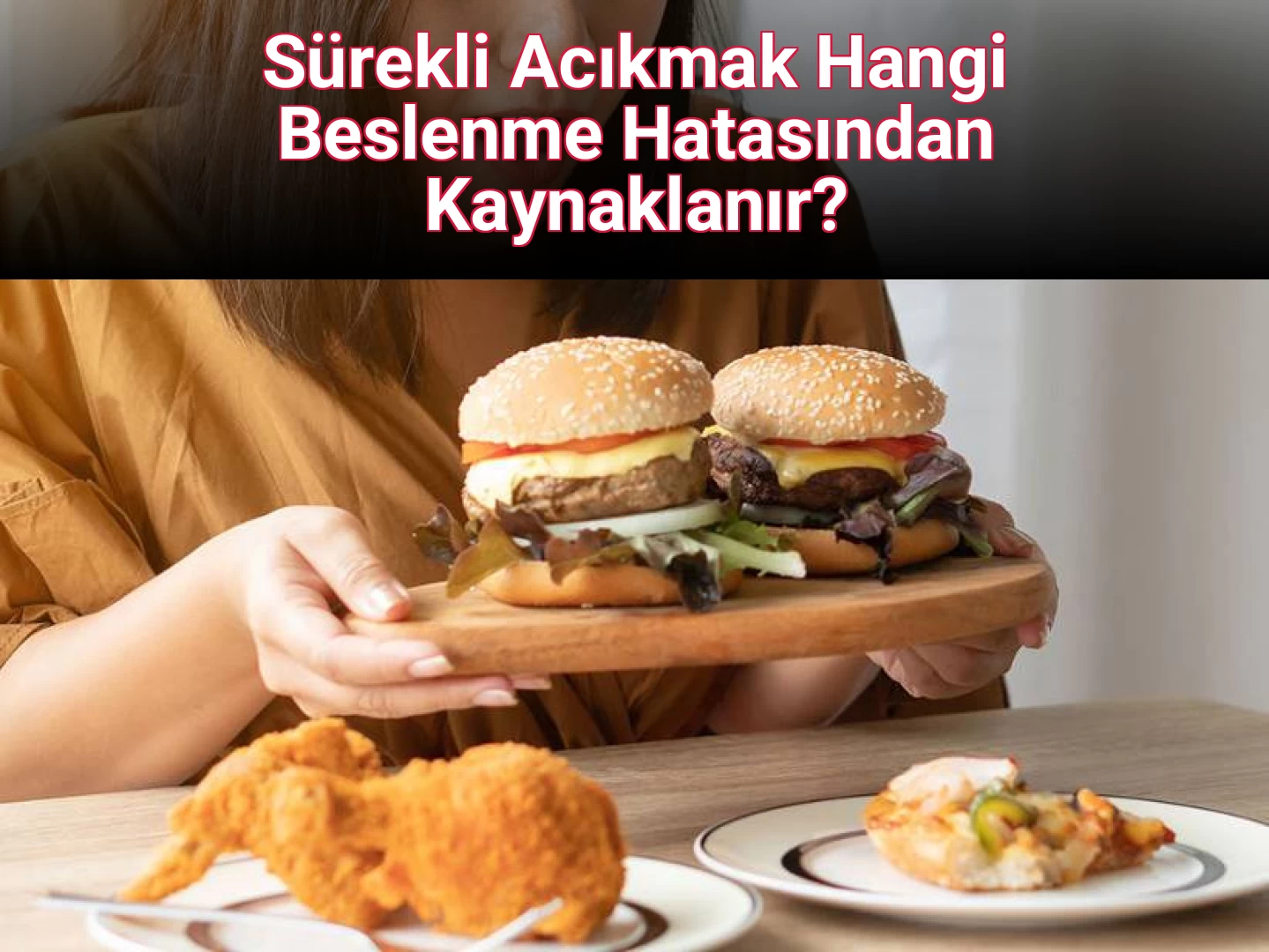 Sürekli Acıkmak Hangi Beslenme Hatasından Kaynaklanır?