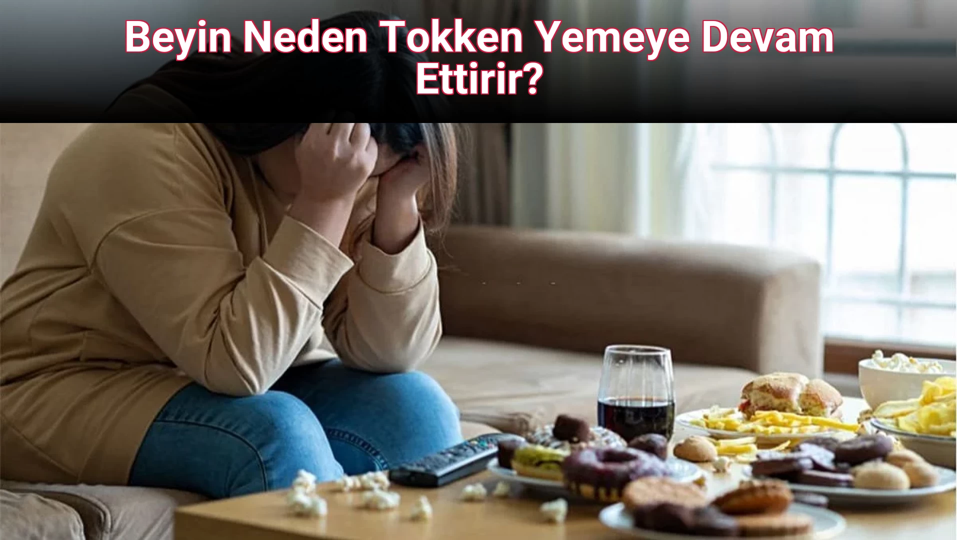 Beyin Neden Tokken Yemeye Devam Ettirir?