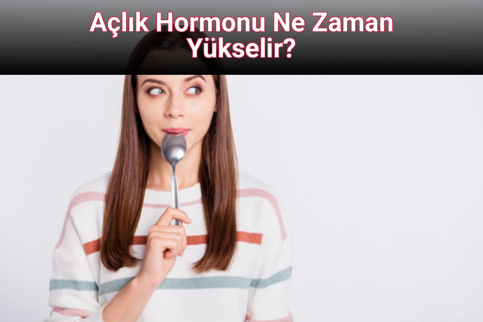 Açlık Hormonu Ne Zaman Yükselir?