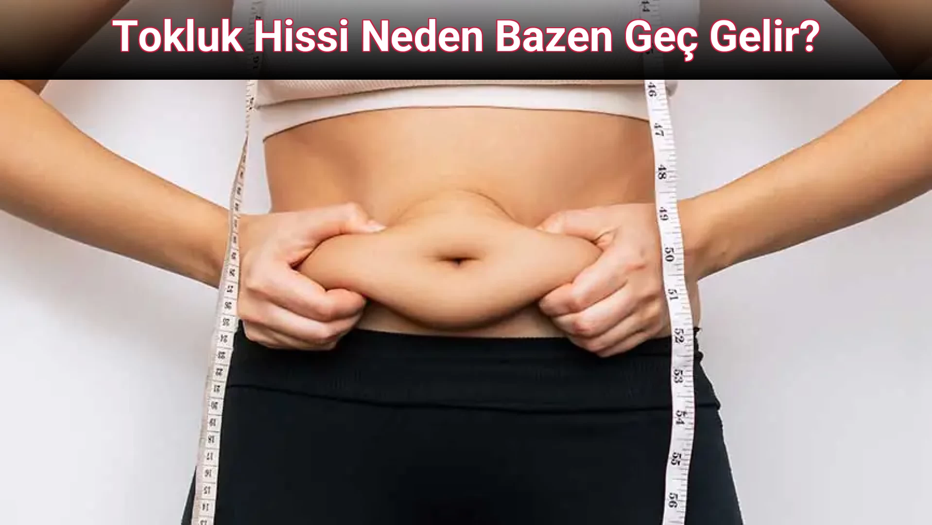 Tokluk Hissi Neden Bazen Geç Gelir?