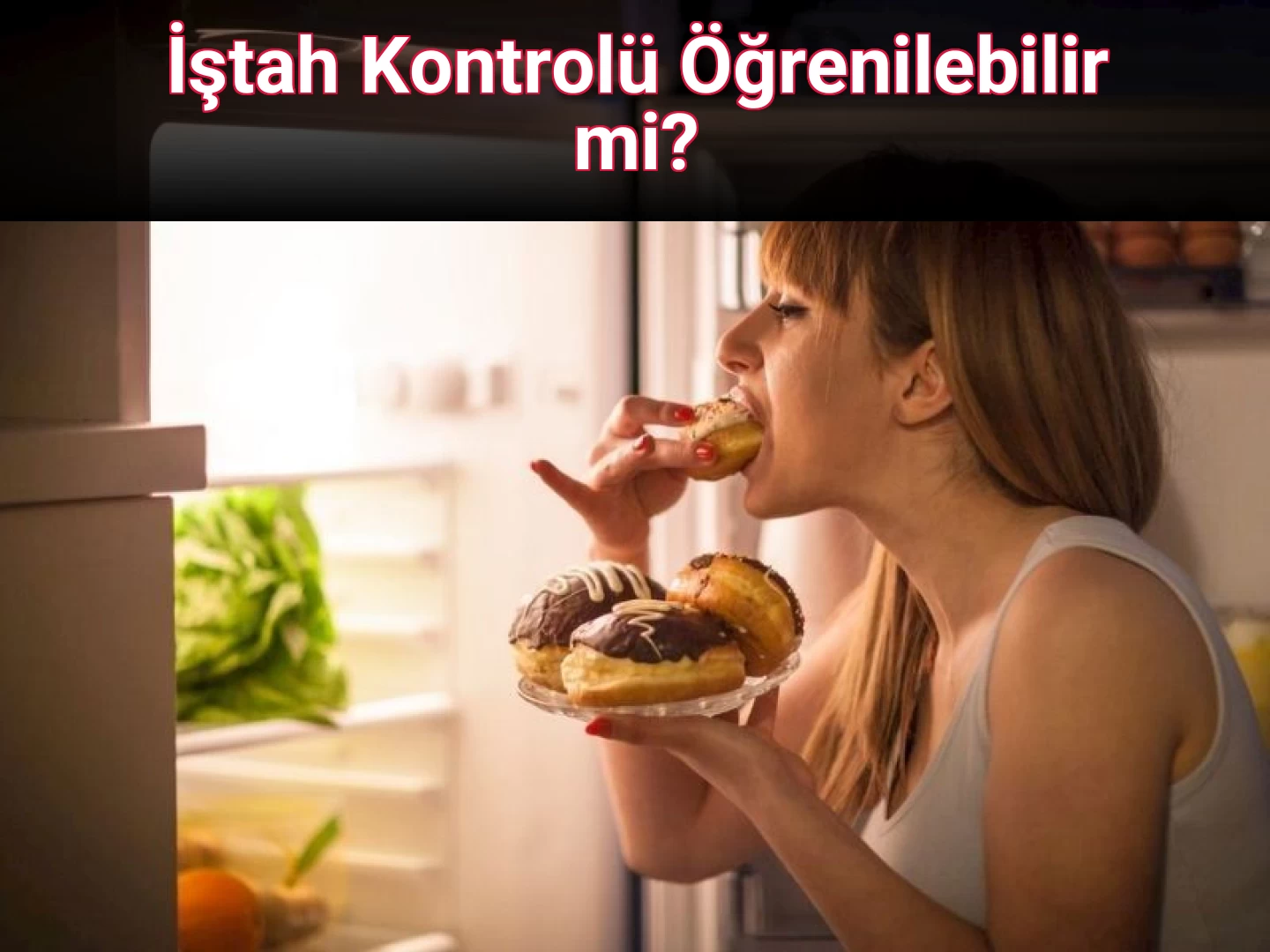 İştah Kontrolü Öğrenilebilir mi?