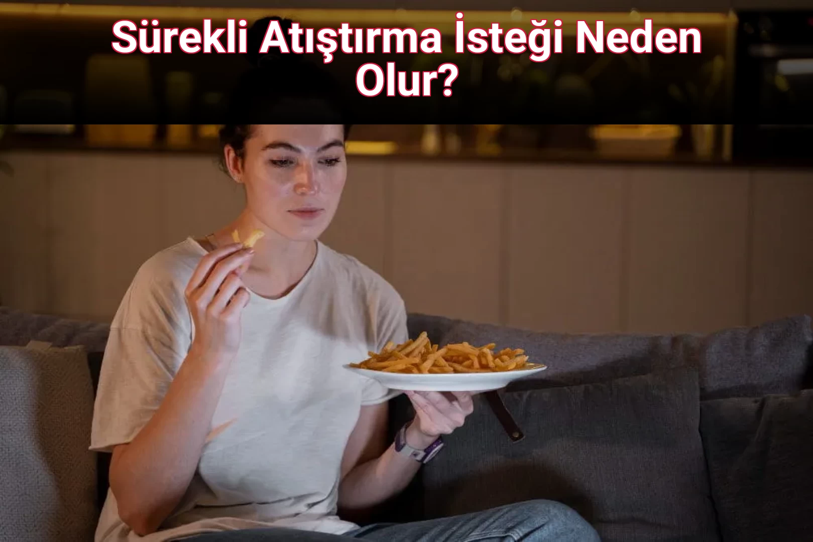 Sürekli Atıştırma İsteği Neden Olur?