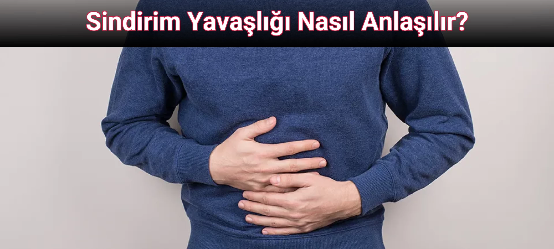 Sindirim Yavaşlığı Nasıl Anlaşılır?