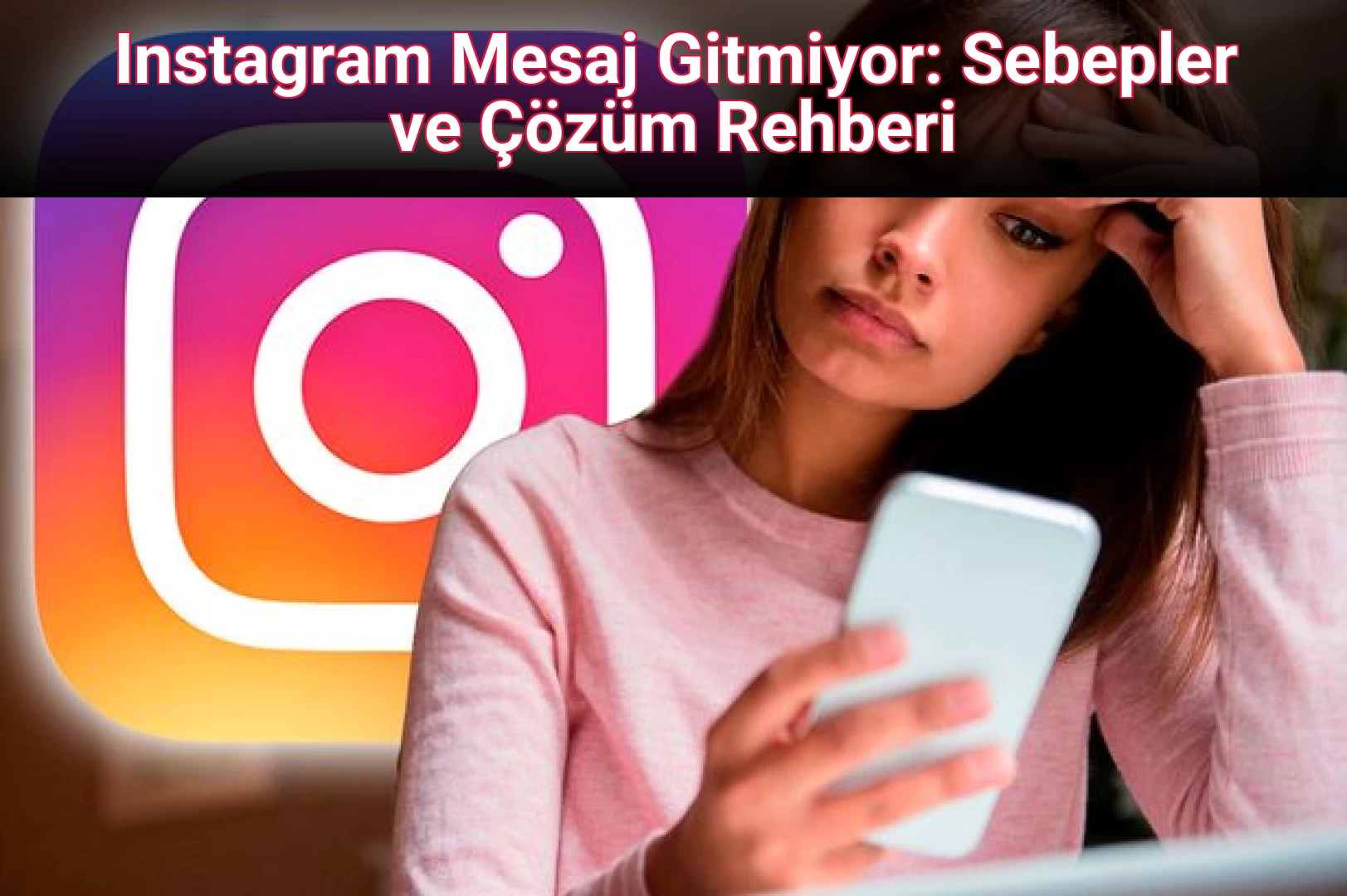 Instagram Mesaj Gitmiyor: Sebepler ve Çözüm Rehberi