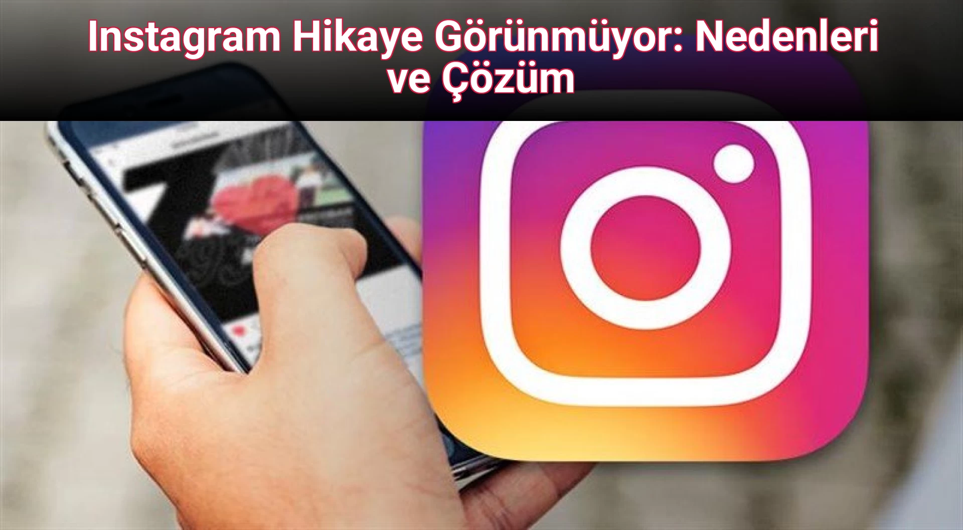 Instagram Hikaye Görünmüyor: Nedenleri ve Çözüm