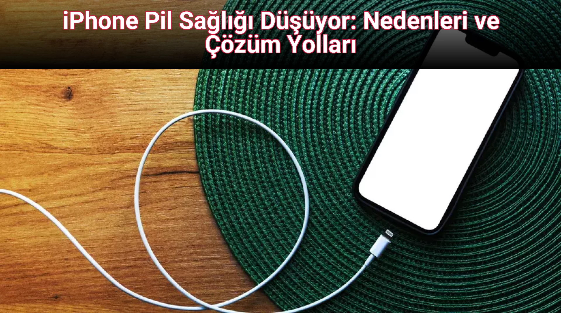 iPhone Pil Sağlığı Düşüyor: Nedenleri ve Çözüm Yolları