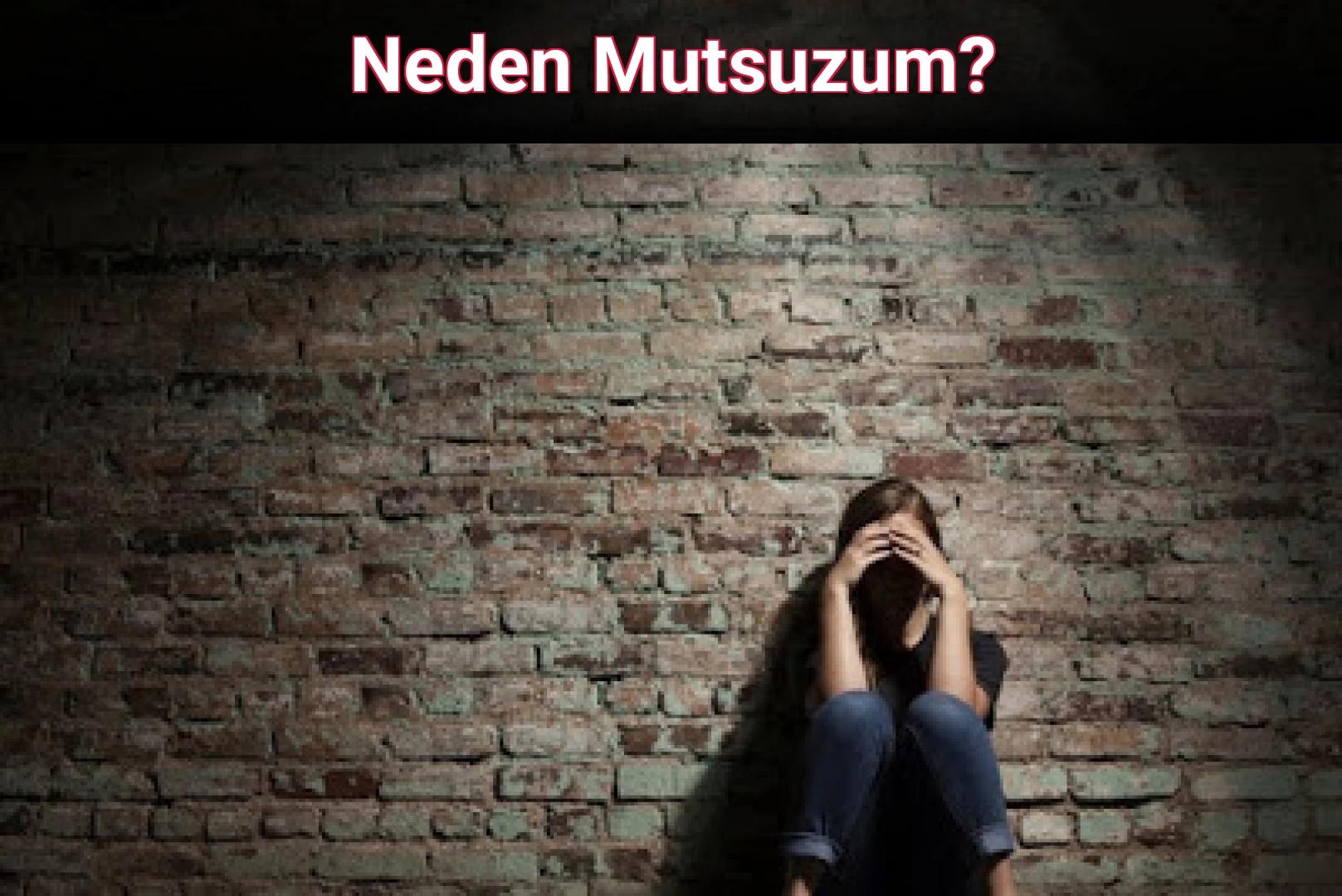 Neden Mutsuzum?