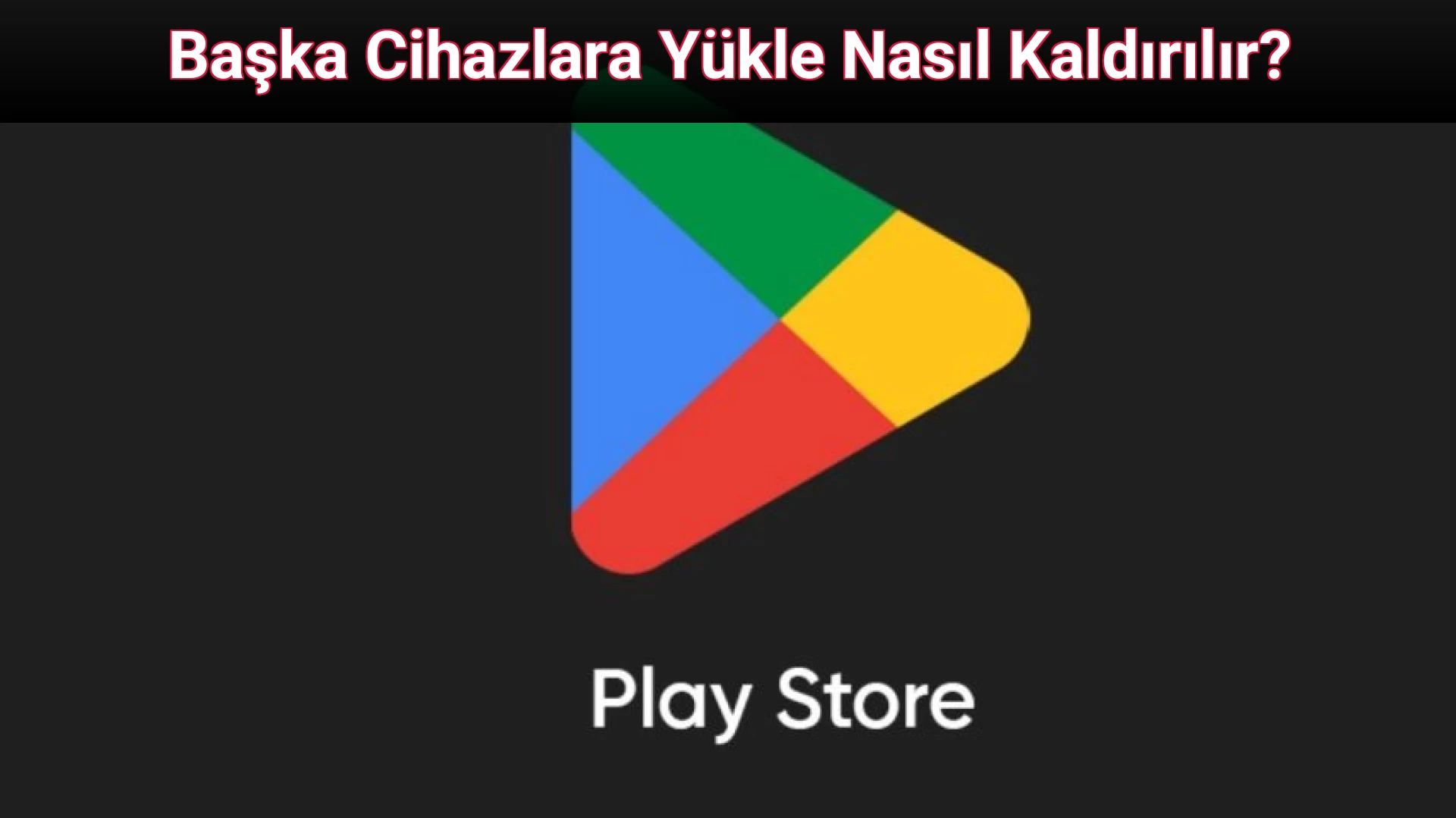 Başka Cihazlara Yükle Nasıl Kaldırılır?