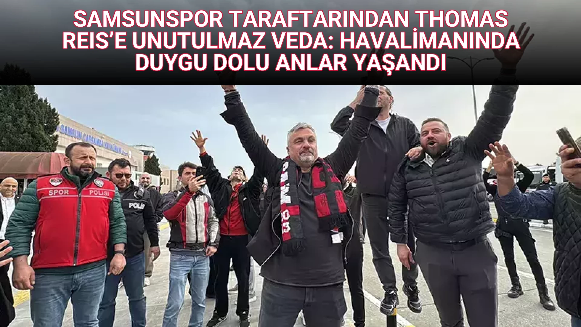 SAMSUNSPOR TARAFTARINDAN THOMAS REIS’E UNUTULMAZ VEDA: HAVALİMANINDA DUYGU DOLU ANLAR YAŞANDI