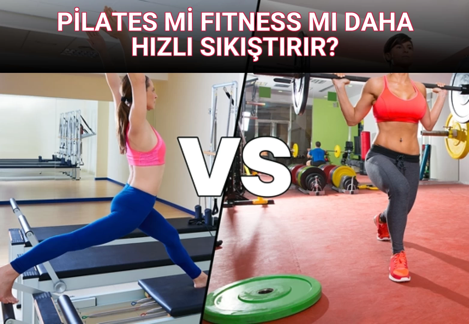 PİLATES Mİ FITNESS MI DAHA HIZLI SIKIŞTIRIR?