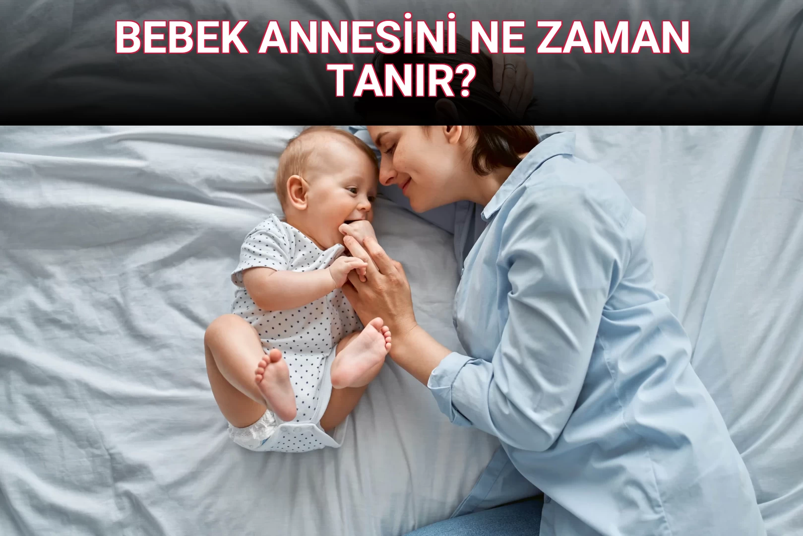 BEBEK ANNESİNİ NE ZAMAN TANIR?
