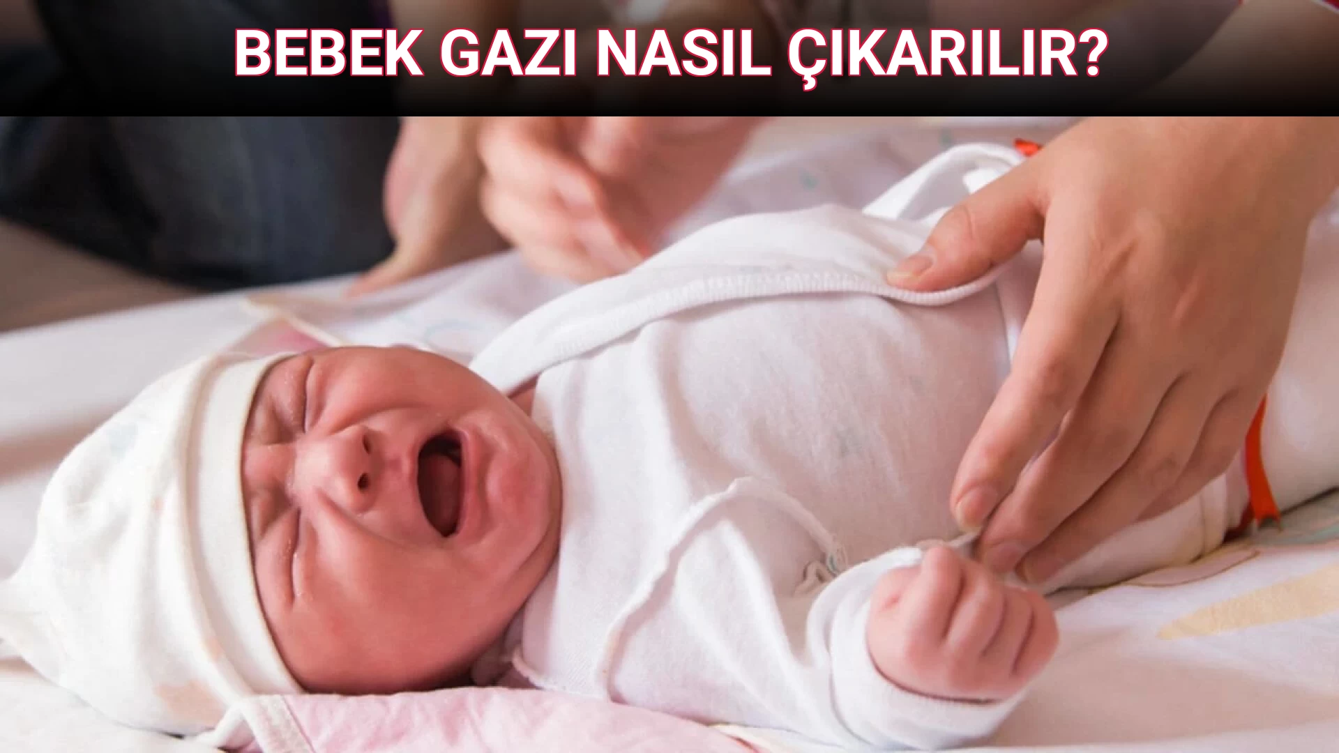 BEBEK GAZI NASIL ÇIKARILIR?